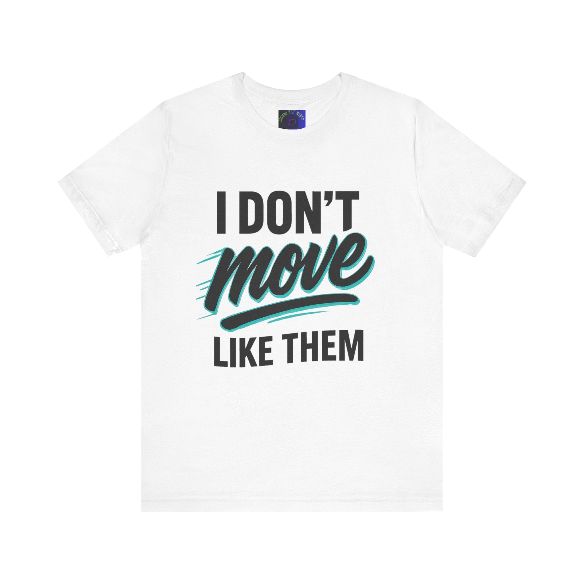 I Don't Move Like Them Tee — Bold Typography Graphic T-Shirt