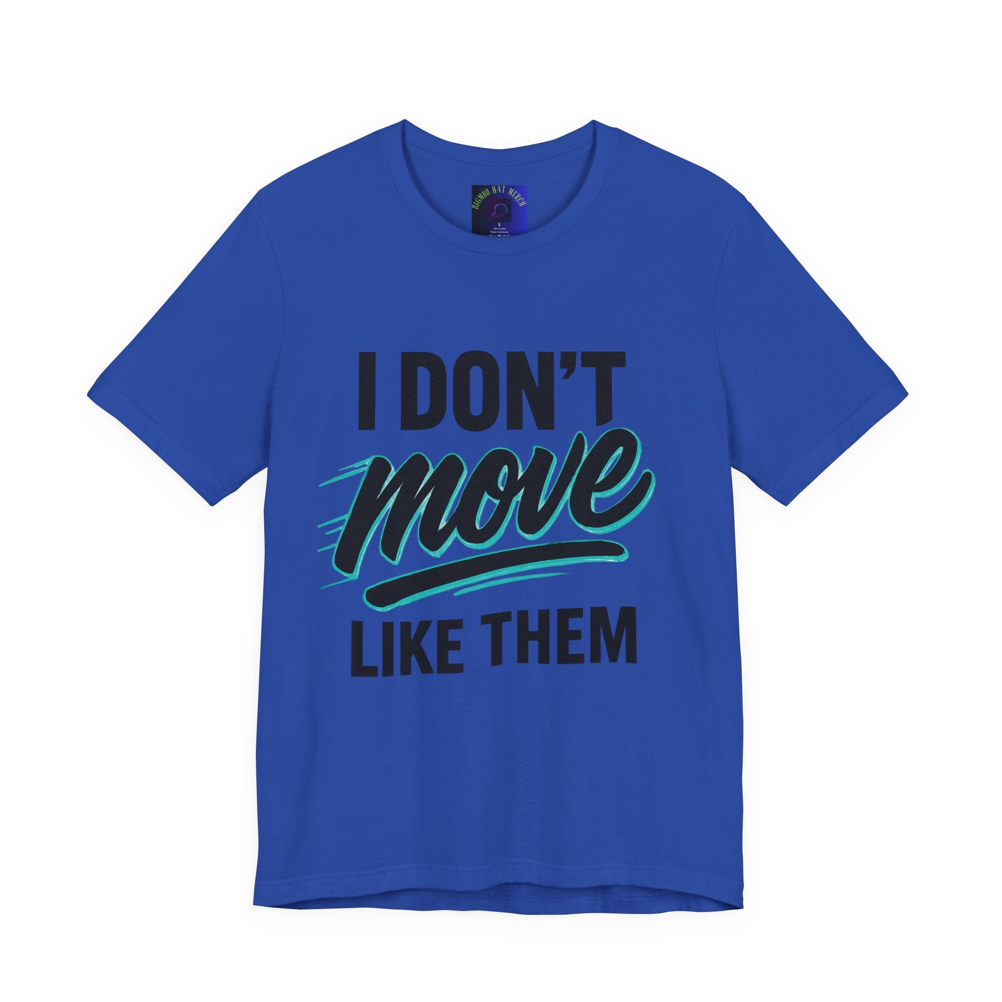 I Don't Move Like Them Tee — Bold Typography Graphic T-Shirt