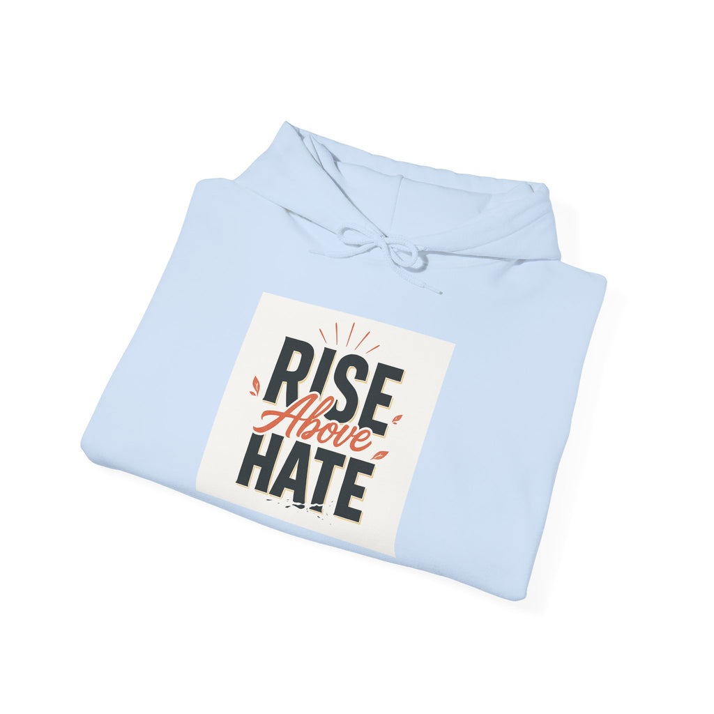 Rise Above Hate Hoodie — Inspirational Anti-Hate Graphic Sweatshirt