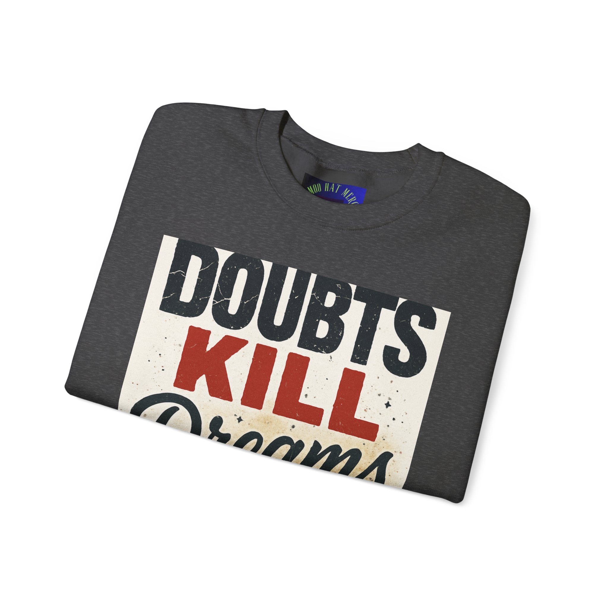 Crewneck Sweatshirt — "Doubts Kill Dreams More Than Ever" Motivational Graphic