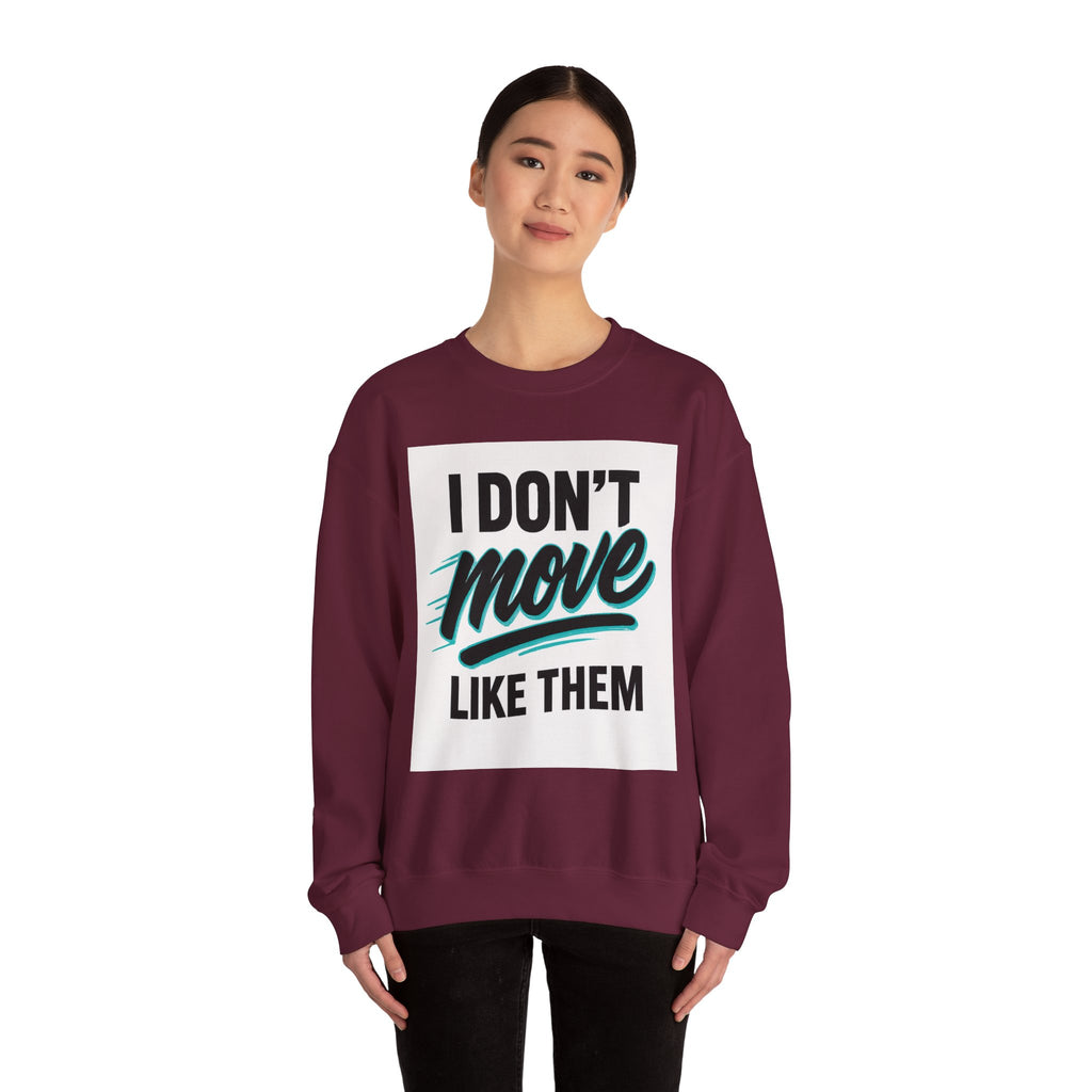Crewneck Sweatshirt — “I Don’t Move Like Them” Graphic