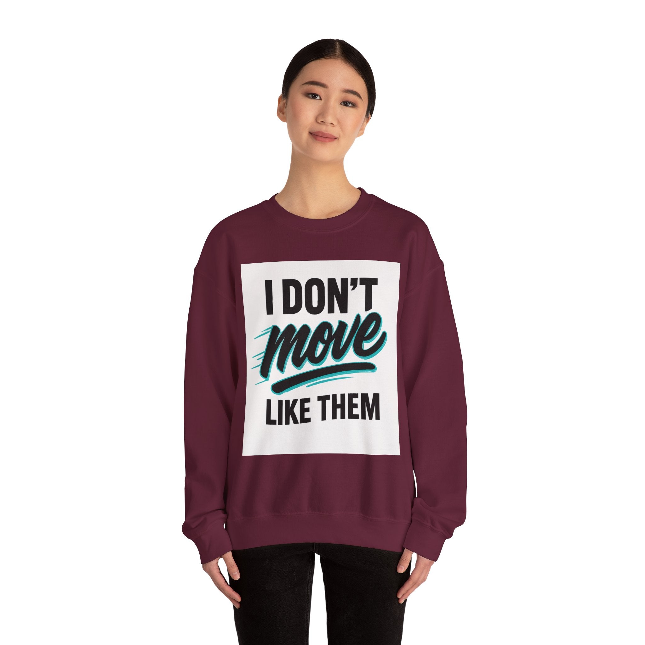 Crewneck Sweatshirt — “I Don’t Move Like Them” Graphic