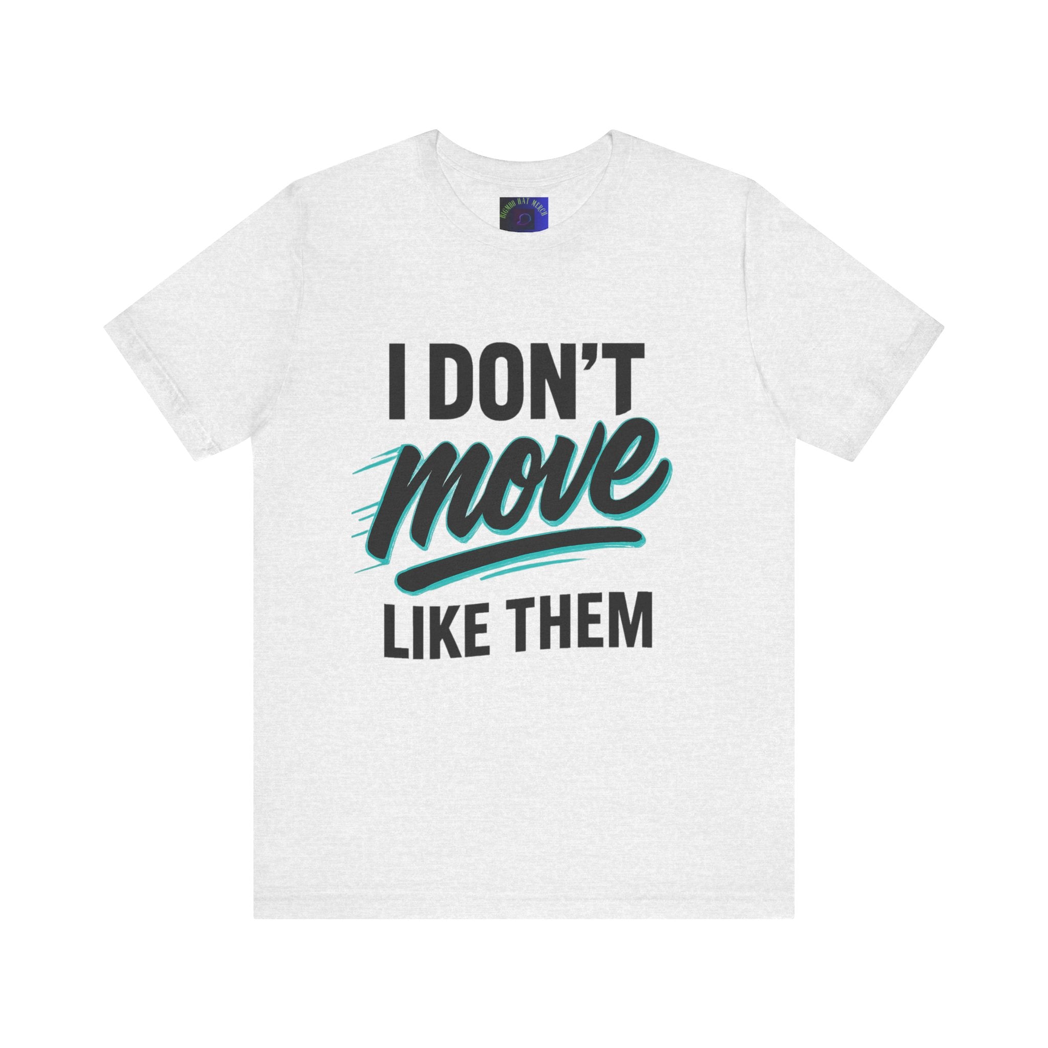 I Don't Move Like Them Tee — Bold Typography Graphic T-Shirt