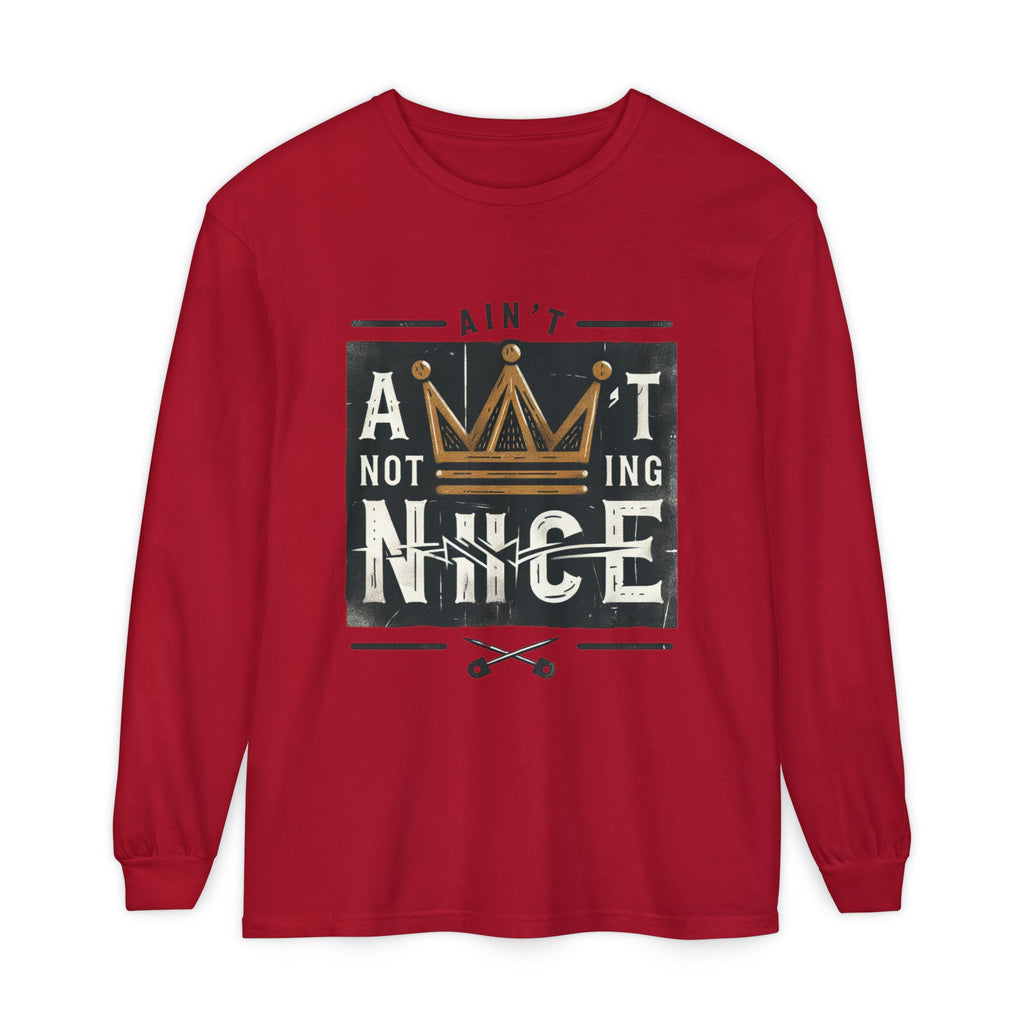 Unisex Long Sleeve Tee - 'Ain't Nothing Nice' Graphic Shirt, Casual Wear, Gift for Friends, Everyday Style, Comfortable Fashion