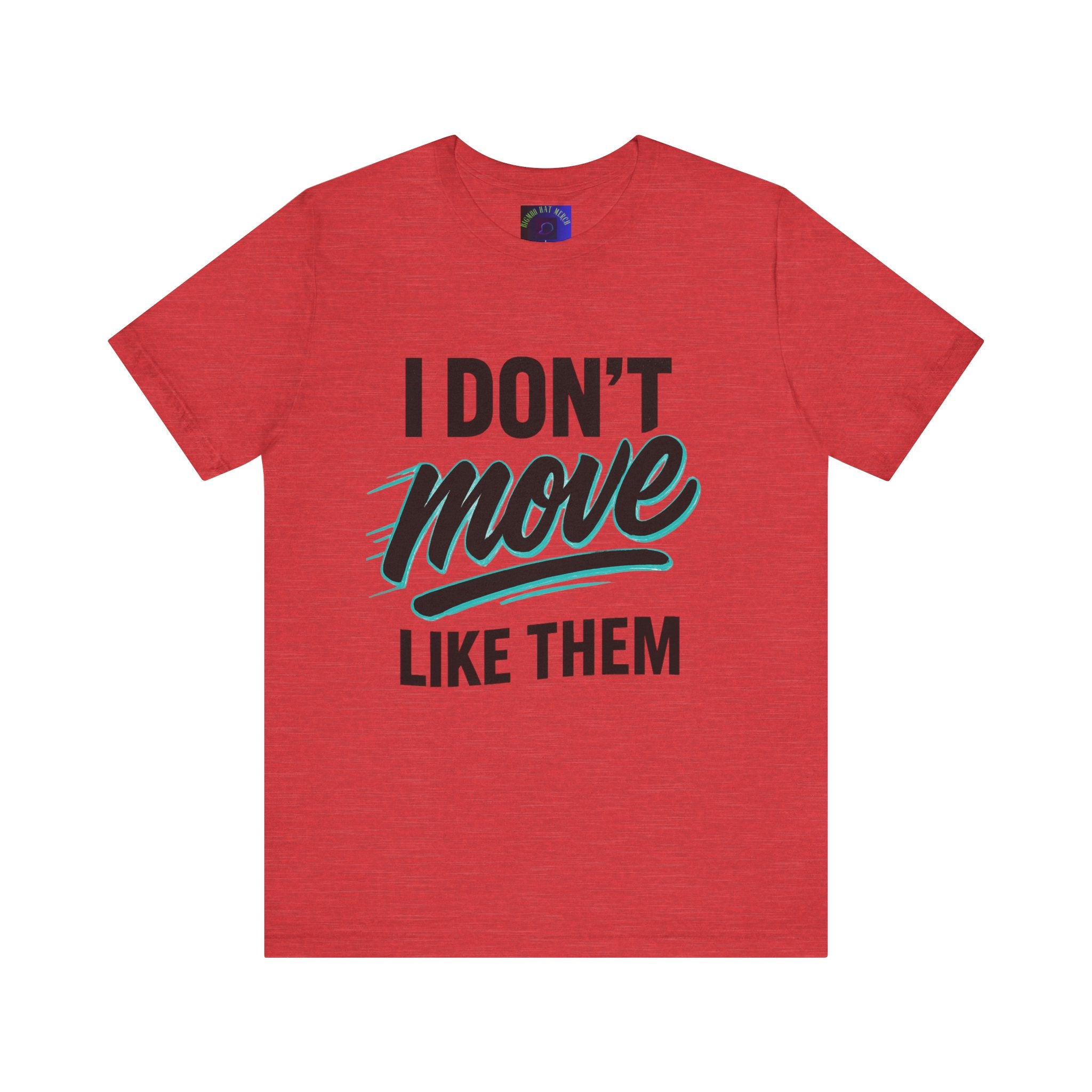I Don't Move Like Them Tee — Bold Typography Graphic T-Shirt