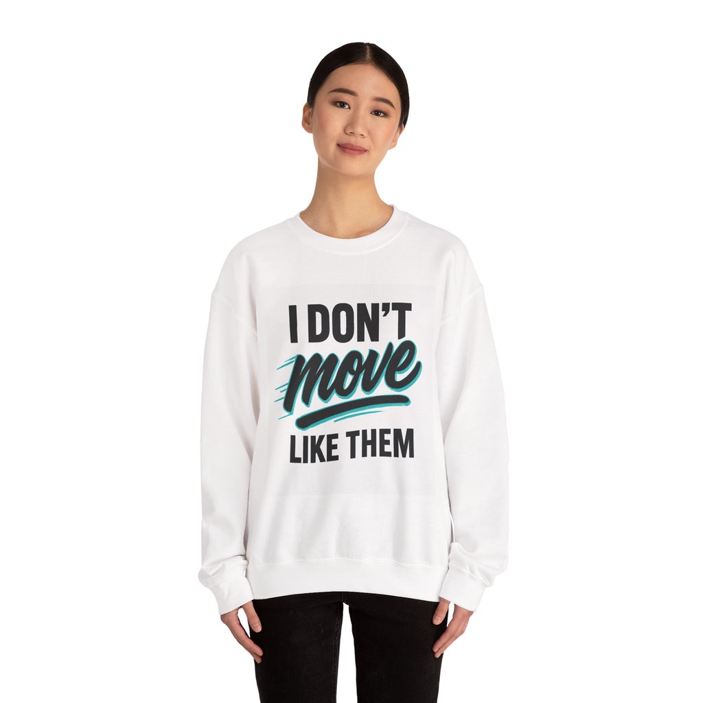 Crewneck Sweatshirt — “I Don’t Move Like Them” Graphic