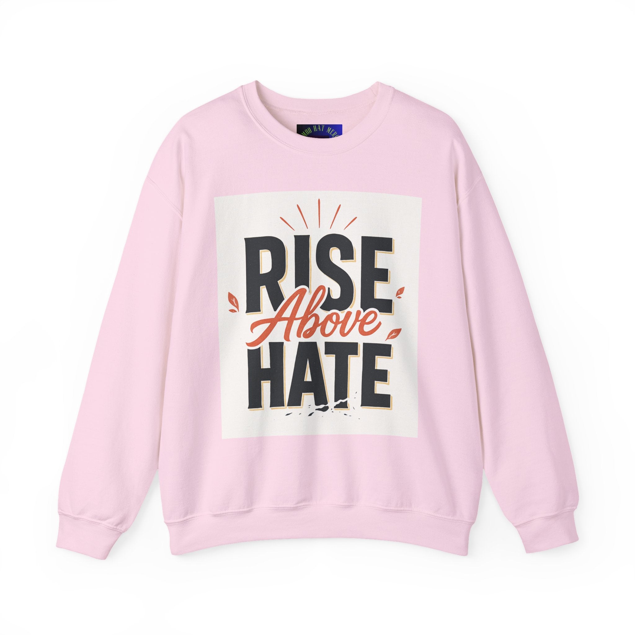 Rise Above Hate Sweatshirt — Inspirational Crewneck Pullover