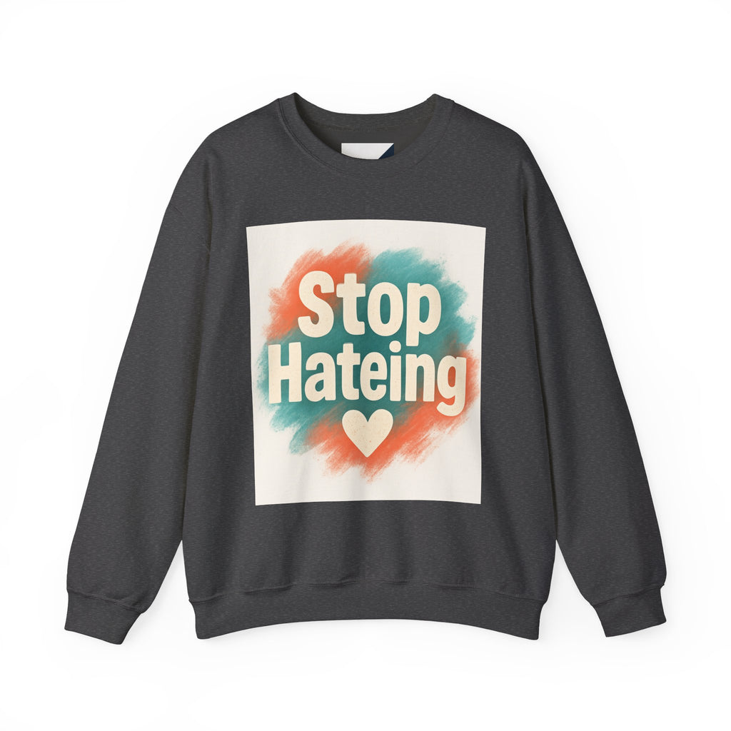 Unisex Crewneck Sweatshirt - Stop Hateing Art, Cozy Casual Wear, Gift for Activists, Everyday Comfort, Positive Message Apparel