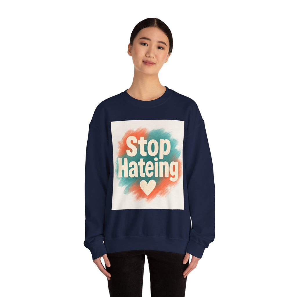 Unisex Crewneck Sweatshirt - Stop Hateing Art, Cozy Casual Wear, Gift for Activists, Everyday Comfort, Positive Message Apparel