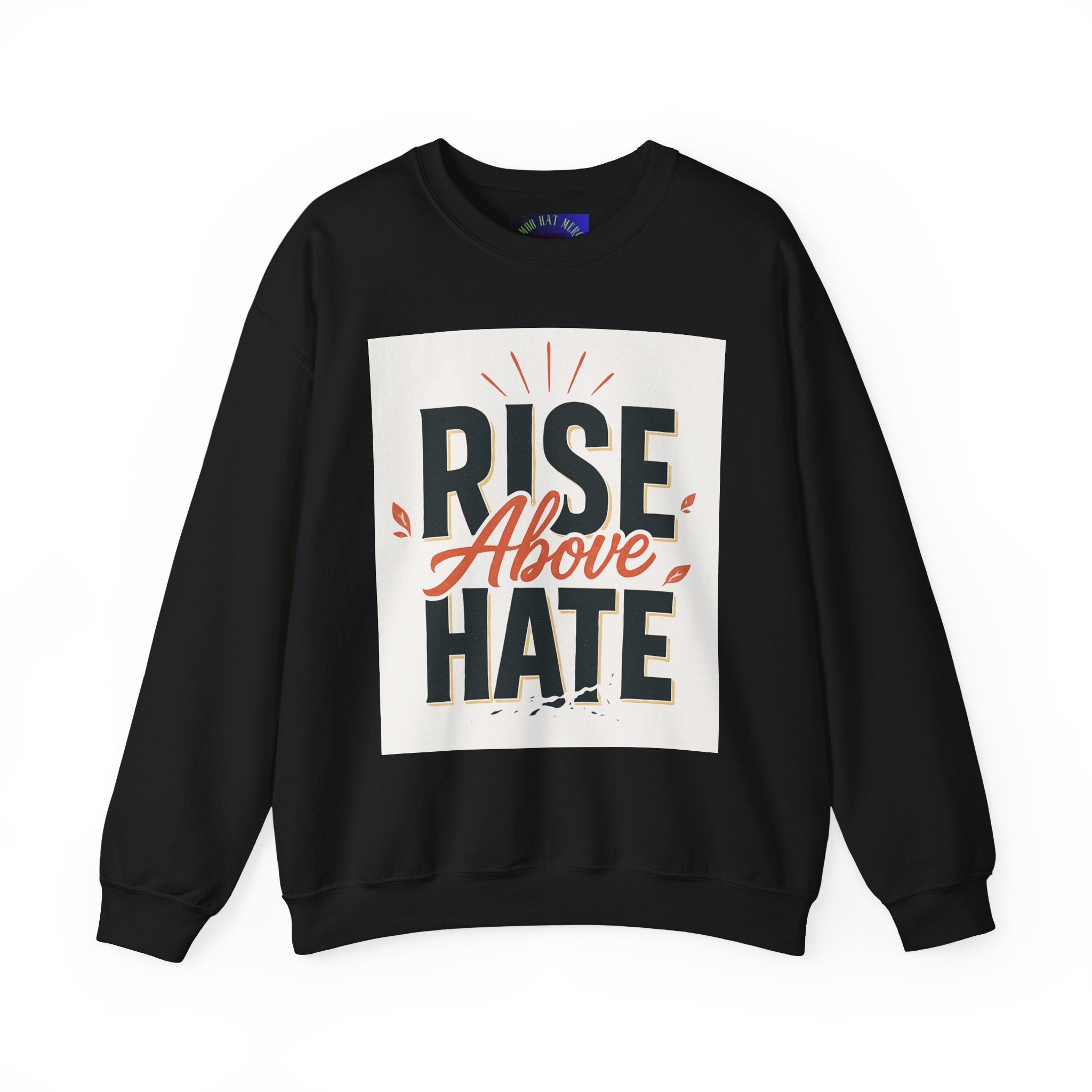 Rise Above Hate Sweatshirt — Inspirational Crewneck Pullover