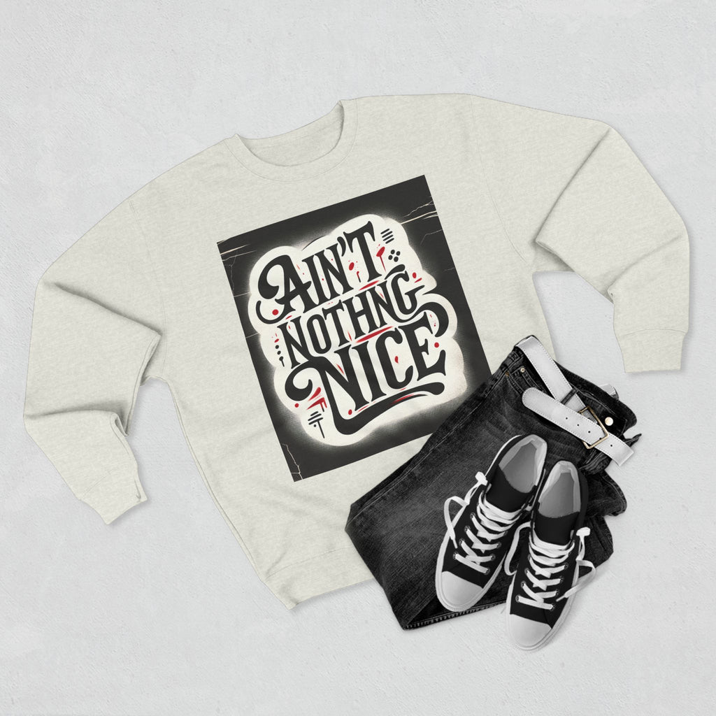 Ain't Nothing Nice Sweatshirt, Cozy Crewneck, Unisex Gift, Casual Style, Trendy Apparel, Everyday Wear, Unique Design