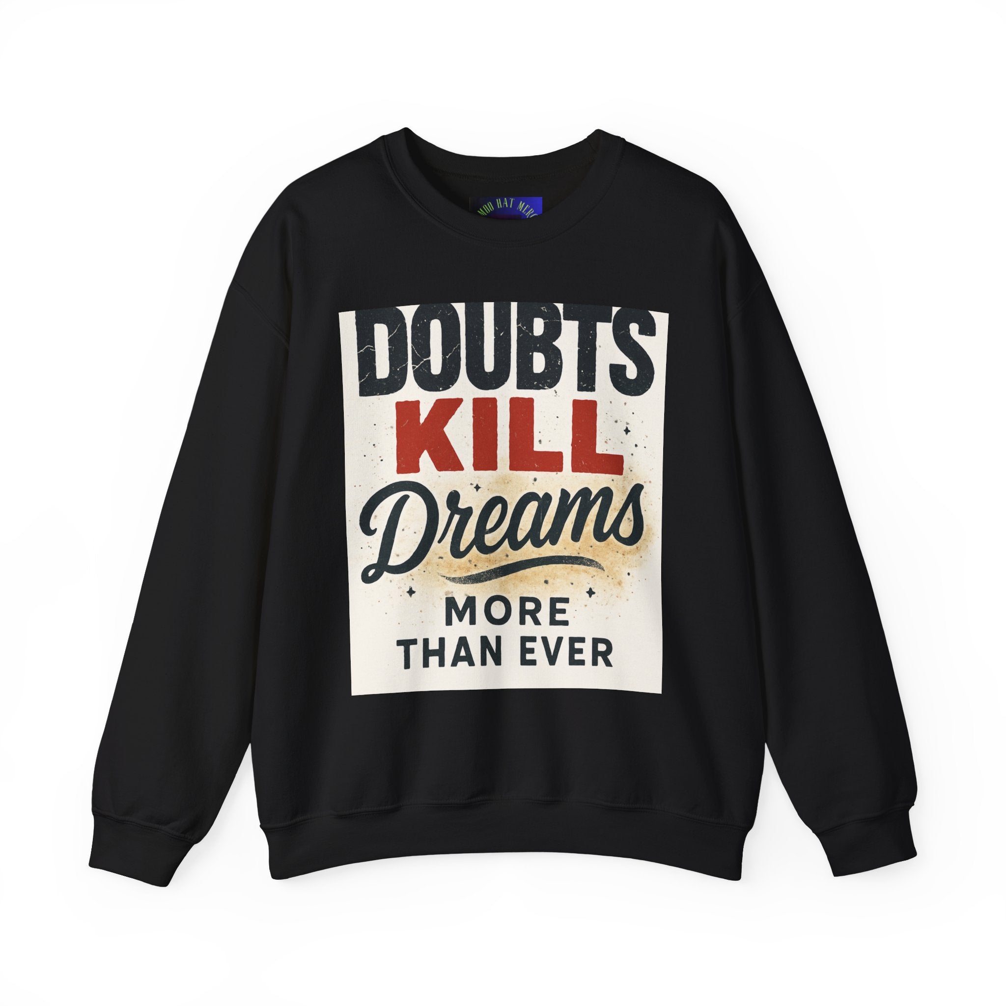 Crewneck Sweatshirt — "Doubts Kill Dreams More Than Ever" Motivational Graphic