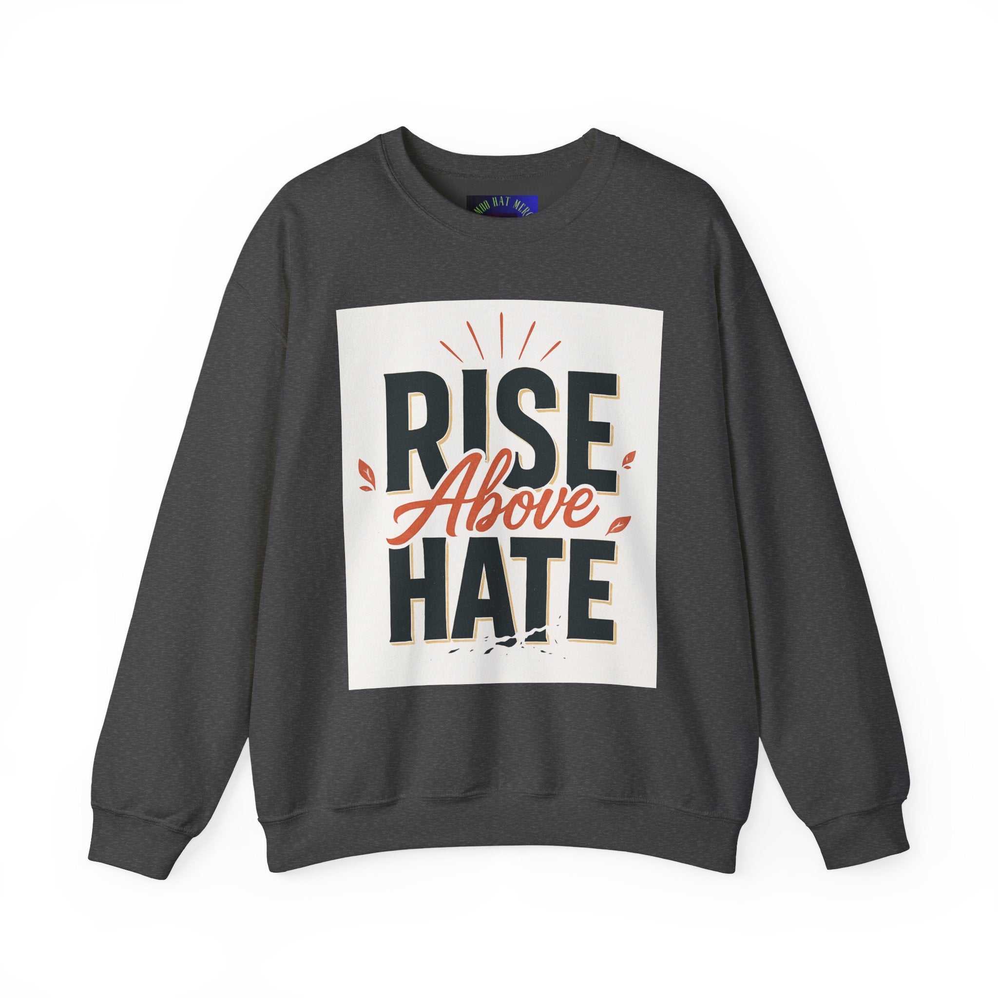 Rise Above Hate Sweatshirt — Inspirational Crewneck Pullover