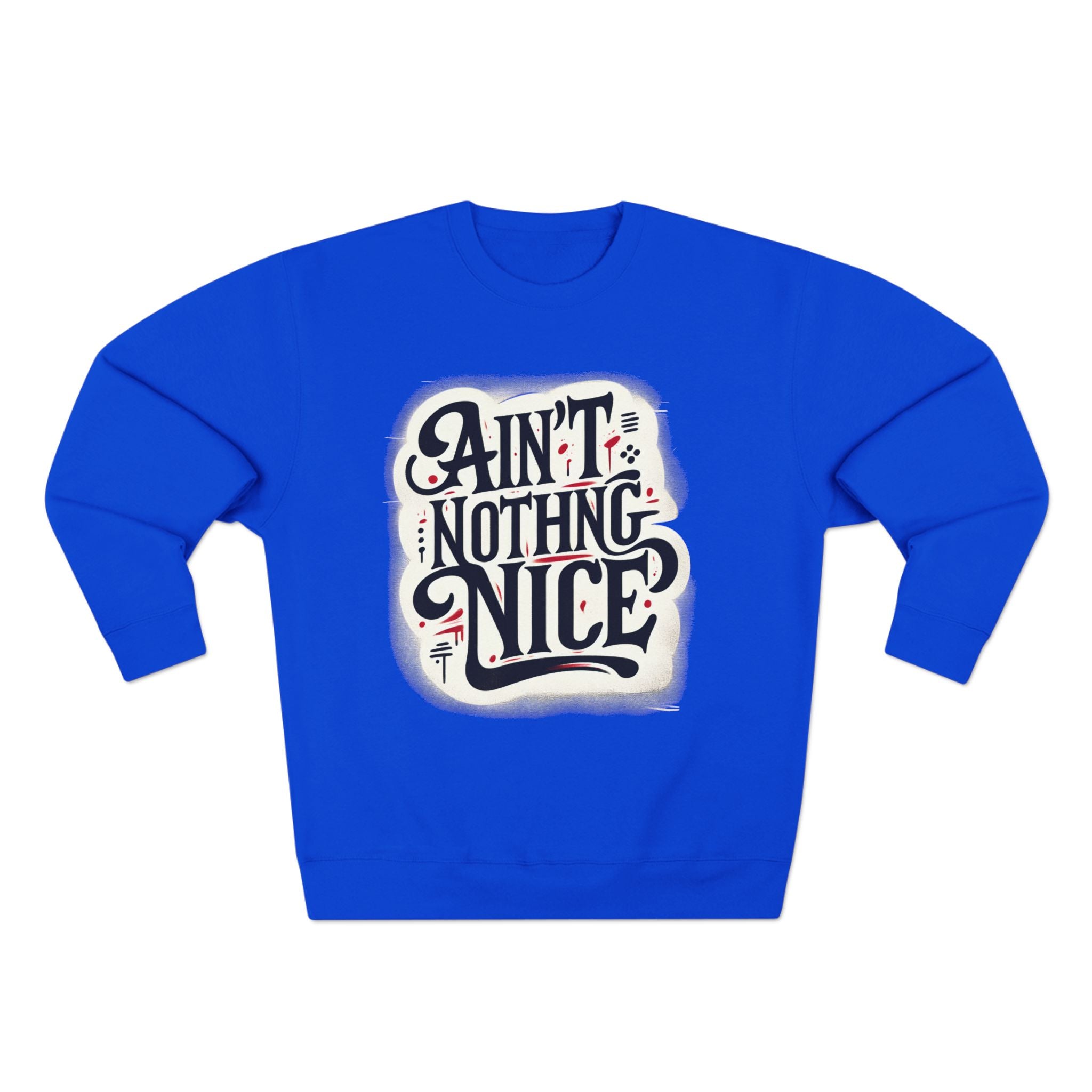 Ain't Nothing Nice Sweatshirt, Cozy Crewneck, Unisex Gift, Casual Style, Trendy Apparel, Everyday Wear, Unique Design