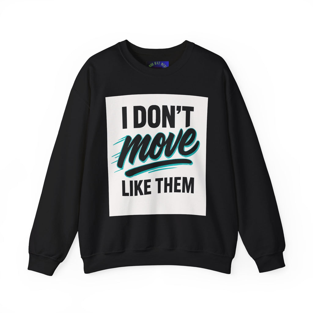 Crewneck Sweatshirt — “I Don’t Move Like Them” Graphic
