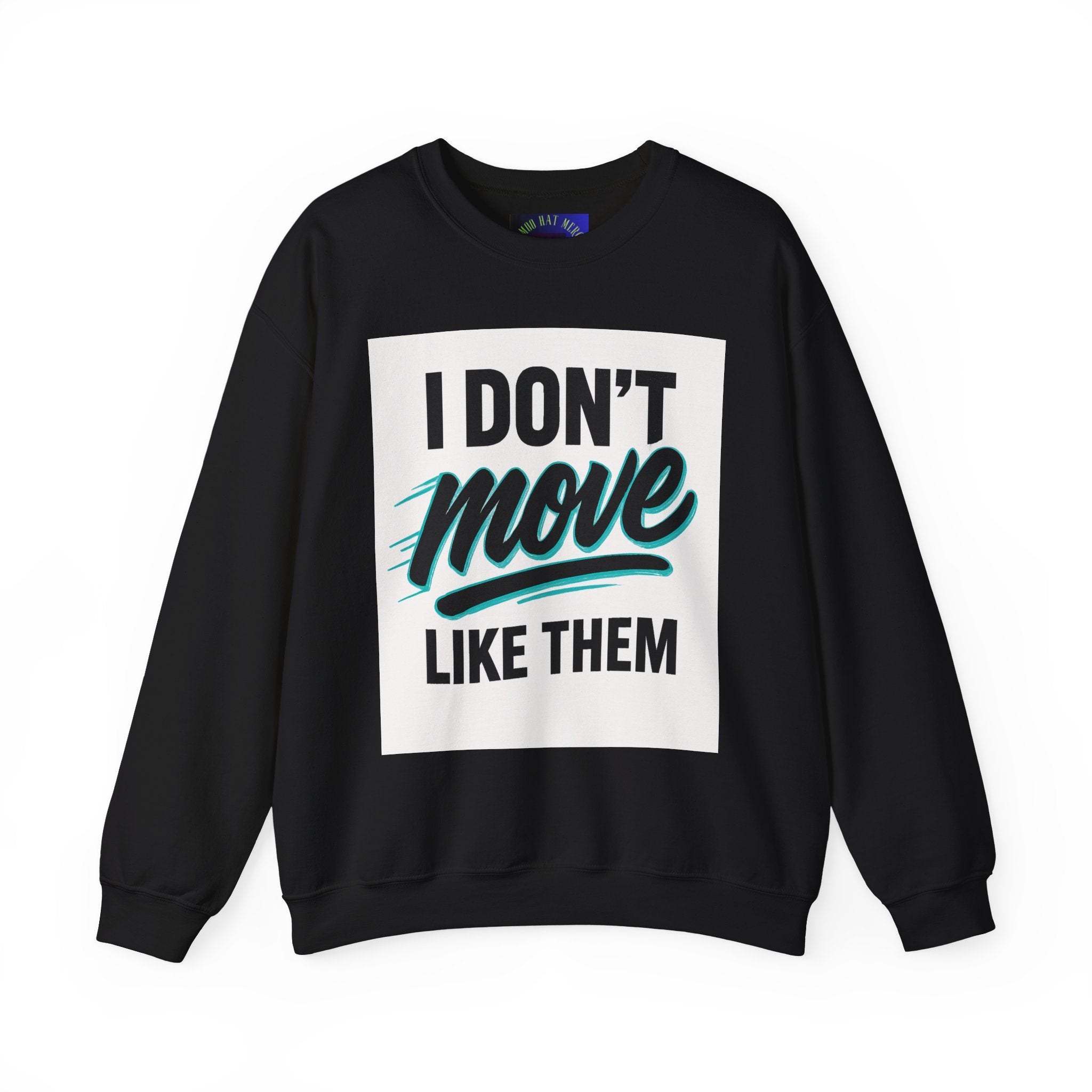 Crewneck Sweatshirt — “I Don’t Move Like Them” Graphic
