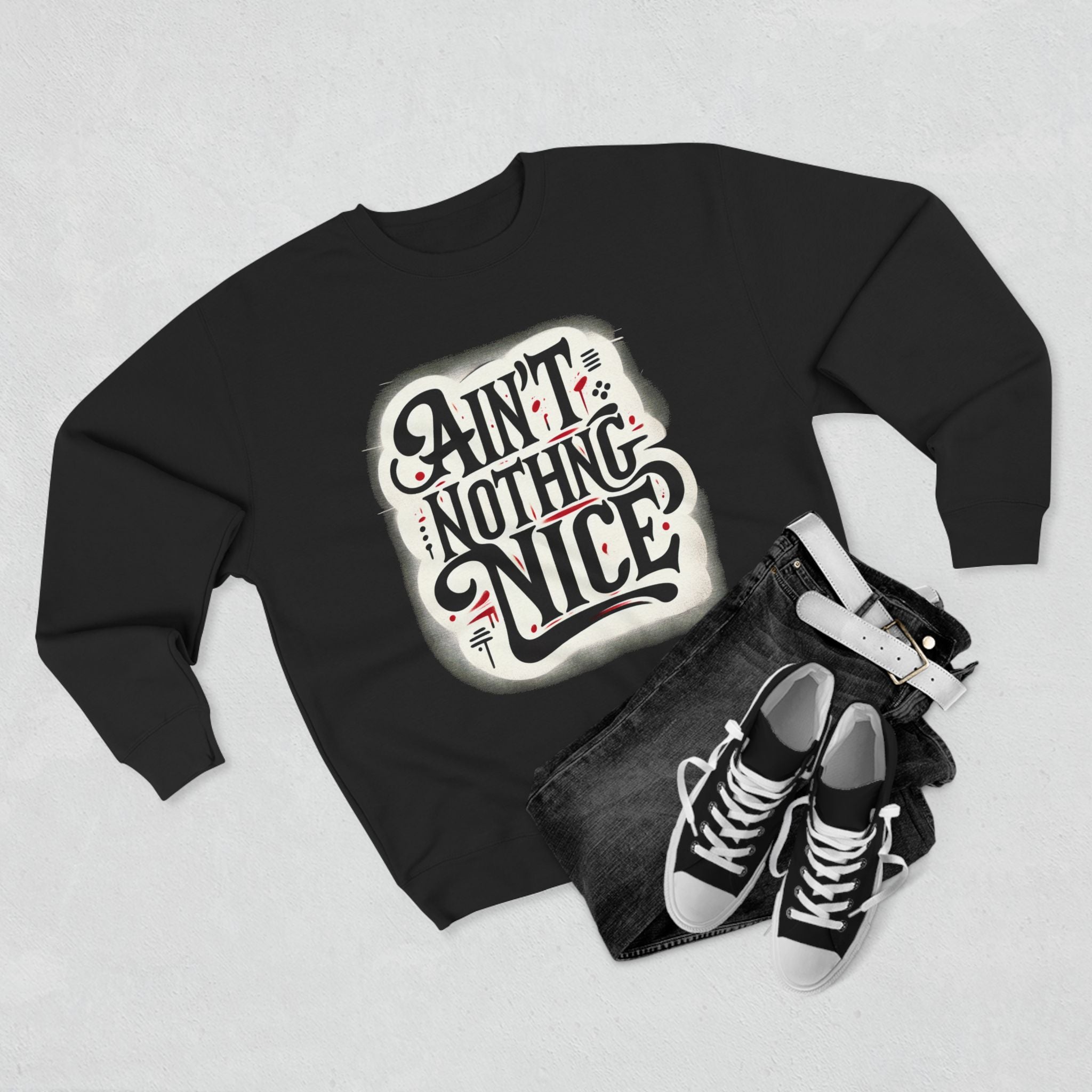 Ain't Nothing Nice Sweatshirt, Cozy Crewneck, Unisex Gift, Casual Style, Trendy Apparel, Everyday Wear, Unique Design