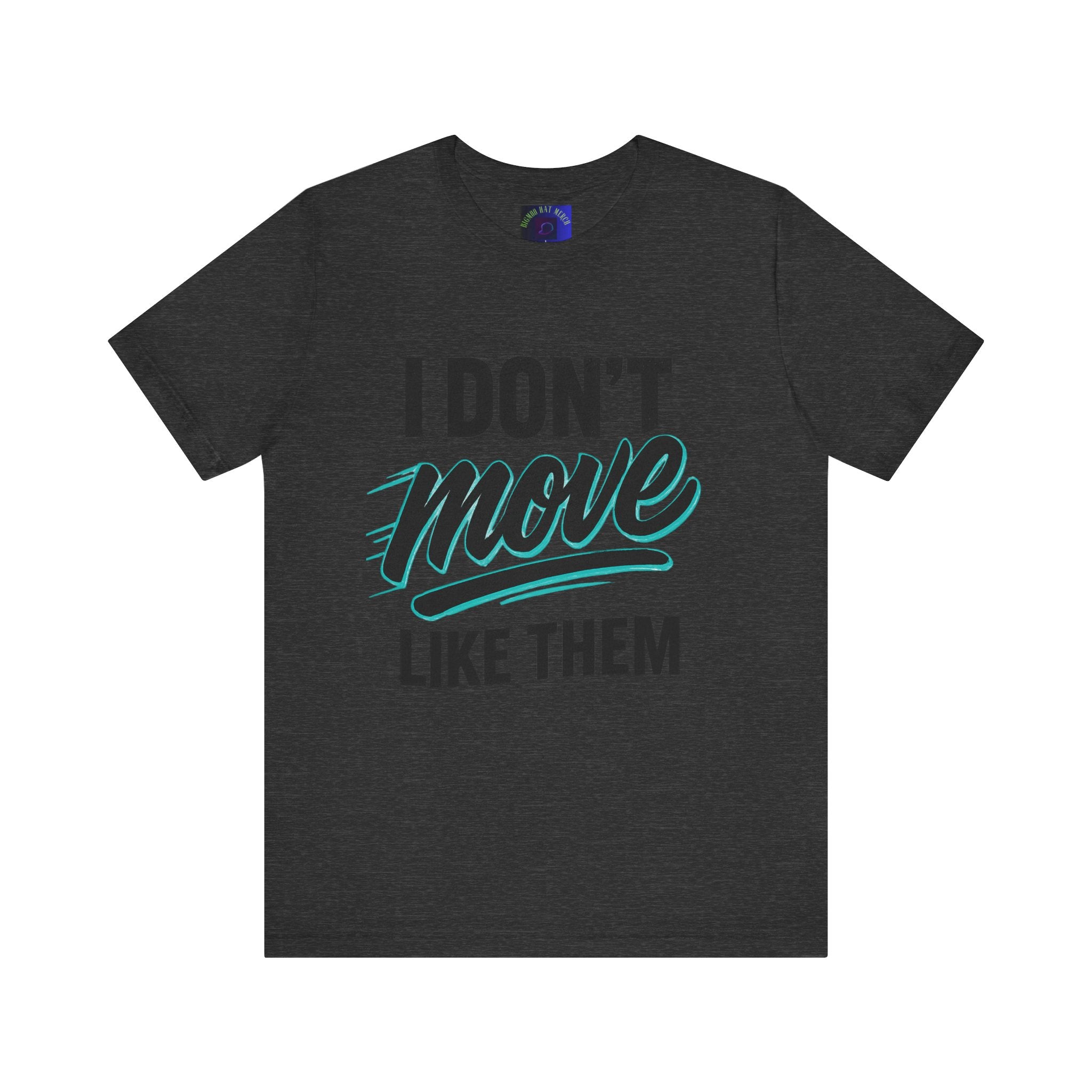 I Don't Move Like Them Tee — Bold Typography Graphic T-Shirt