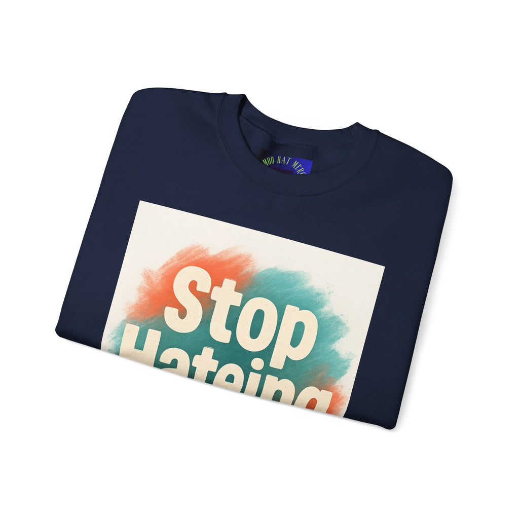 Unisex Crewneck Sweatshirt - Stop Hateing Art, Cozy Casual Wear, Gift for Activists, Everyday Comfort, Positive Message Apparel