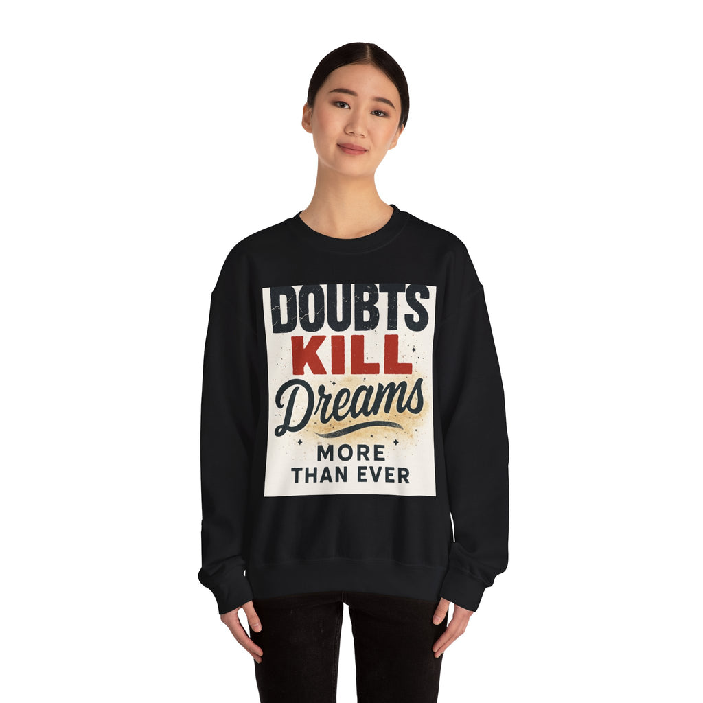 Crewneck Sweatshirt — "Doubts Kill Dreams More Than Ever" Motivational Graphic