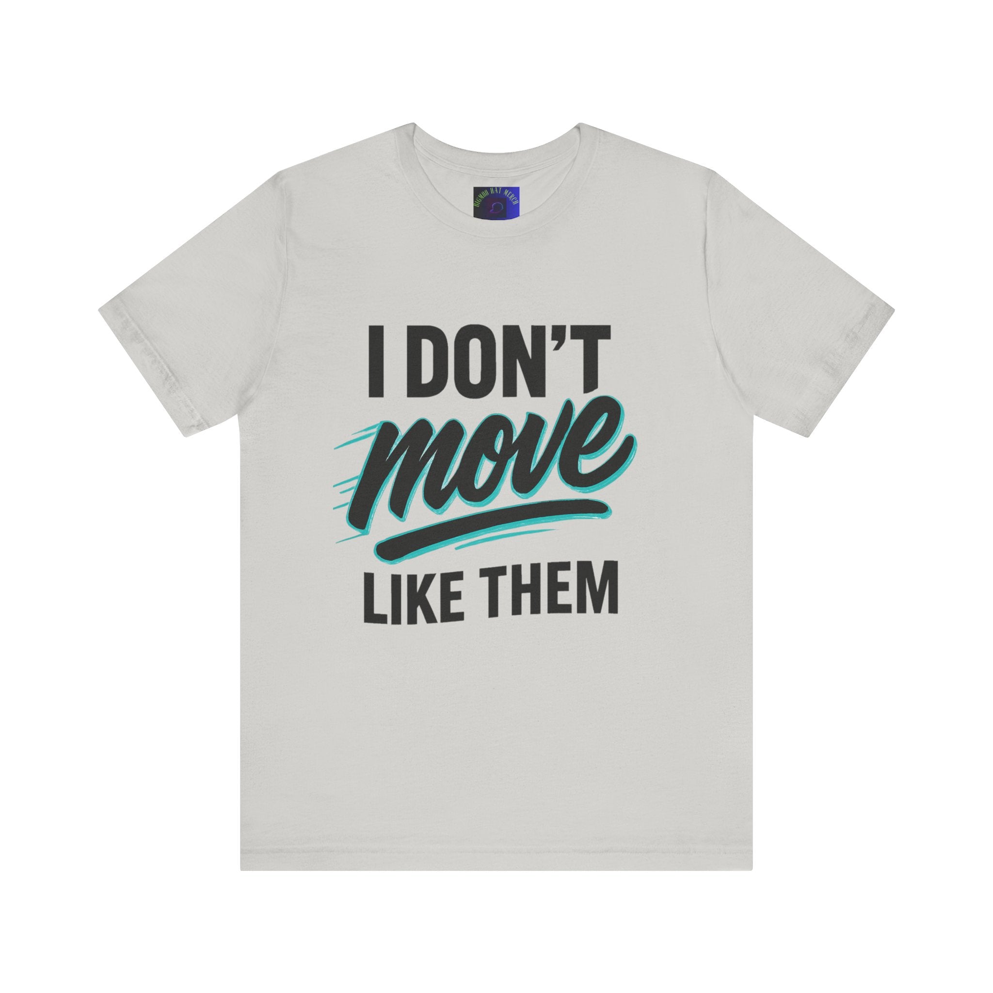 I Don't Move Like Them Tee — Bold Typography Graphic T-Shirt