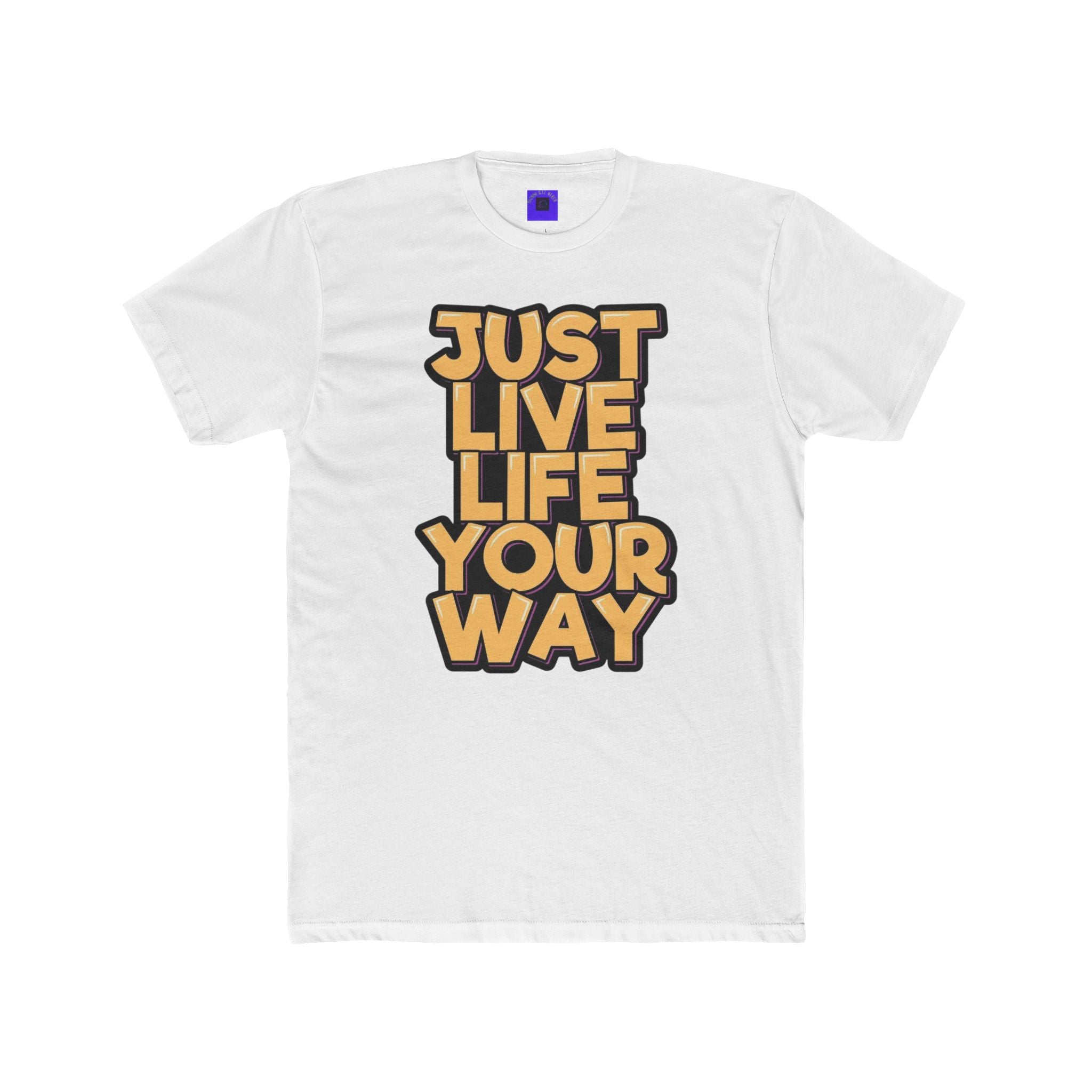 Just Live Life Your Way T‑Shirt