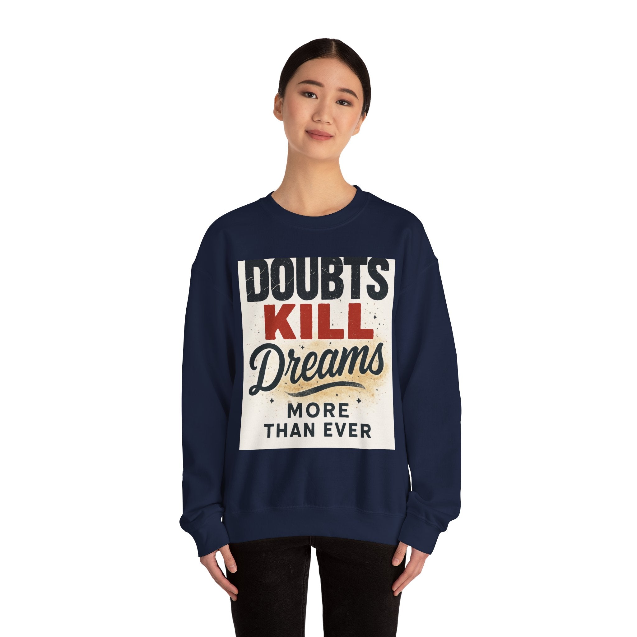 Crewneck Sweatshirt — "Doubts Kill Dreams More Than Ever" Motivational Graphic