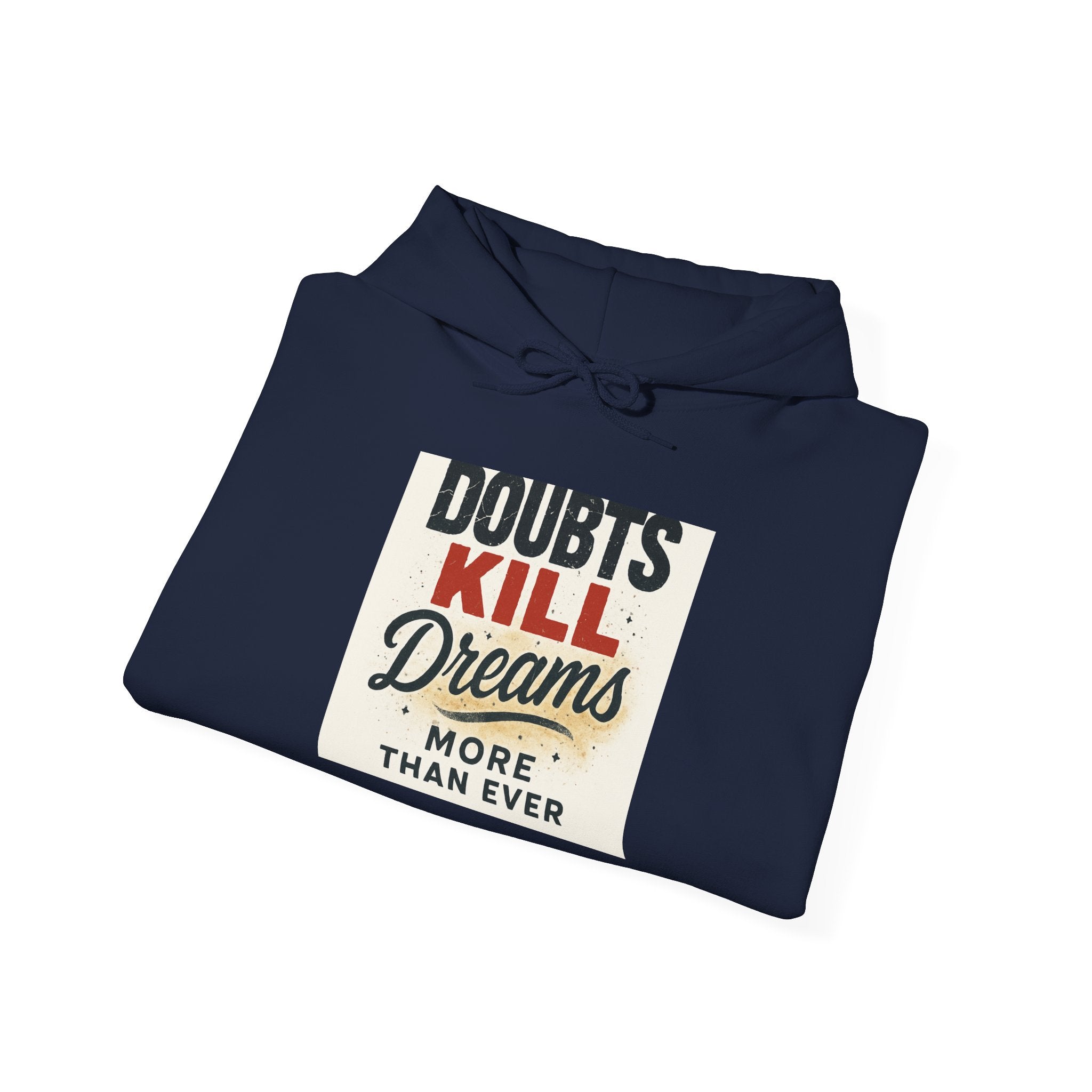 Hoodie — “Doubts Kill Dreams More Than Ever” Inspirational Motivational Pullover
