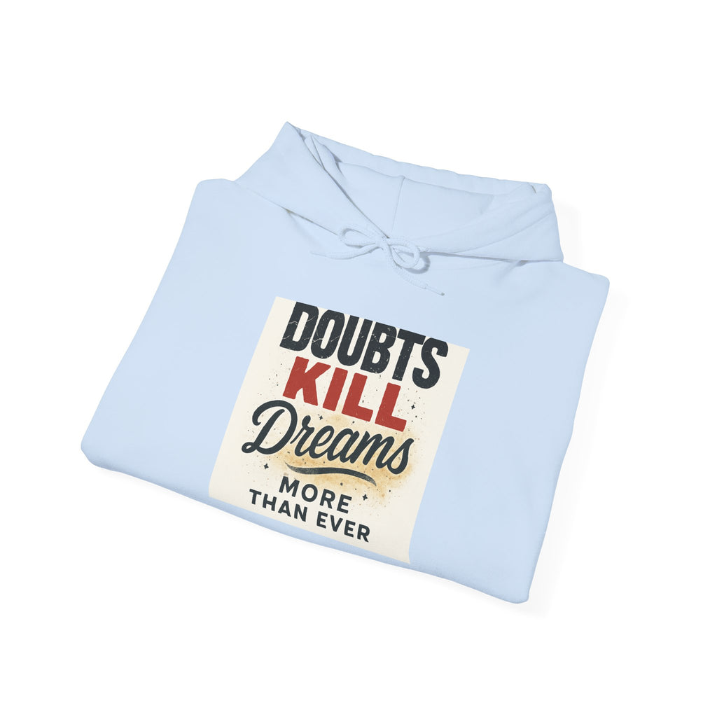 Hoodie — “Doubts Kill Dreams More Than Ever” Inspirational Motivational Pullover