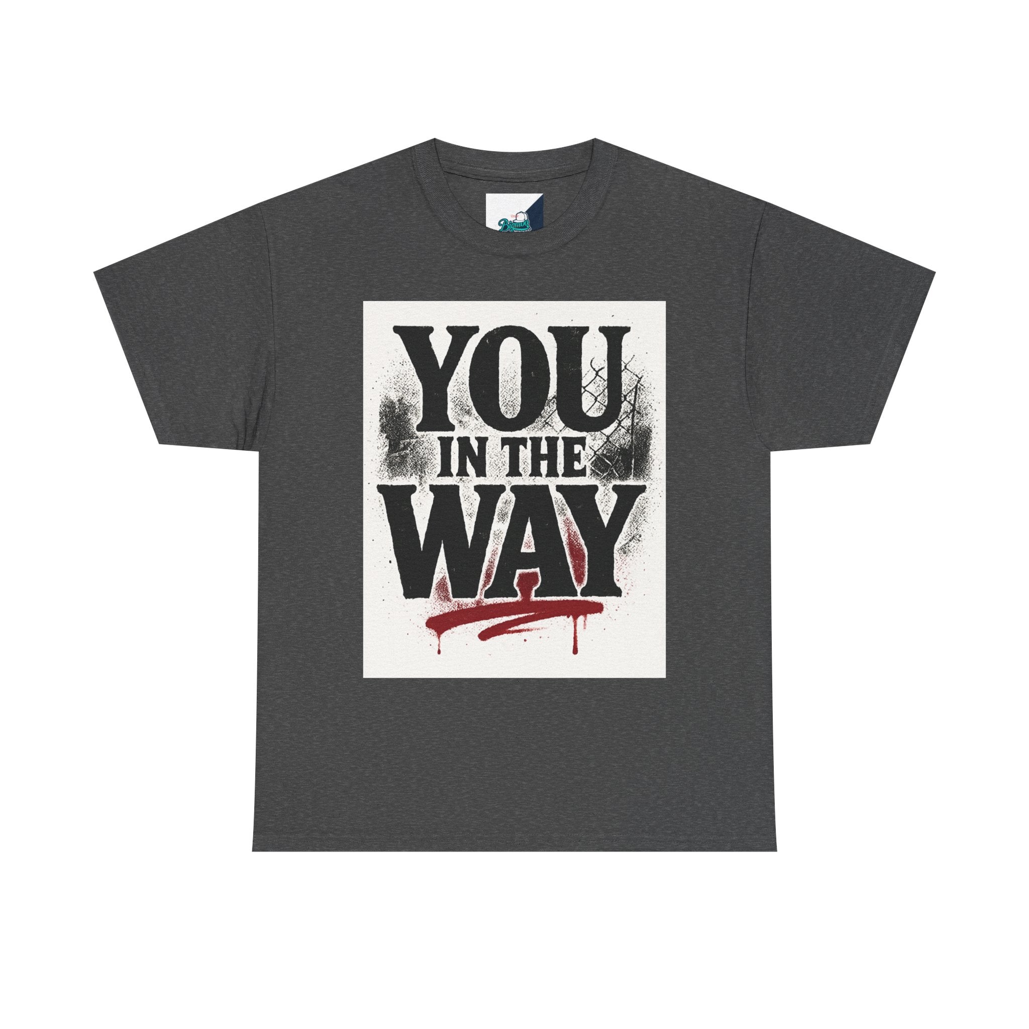 Bold Graphic Tee with 'You In The Way' Statement, Casual Wear, Unisex T-Shirt, Gift for Friends, Streetwear, Statement Clothing