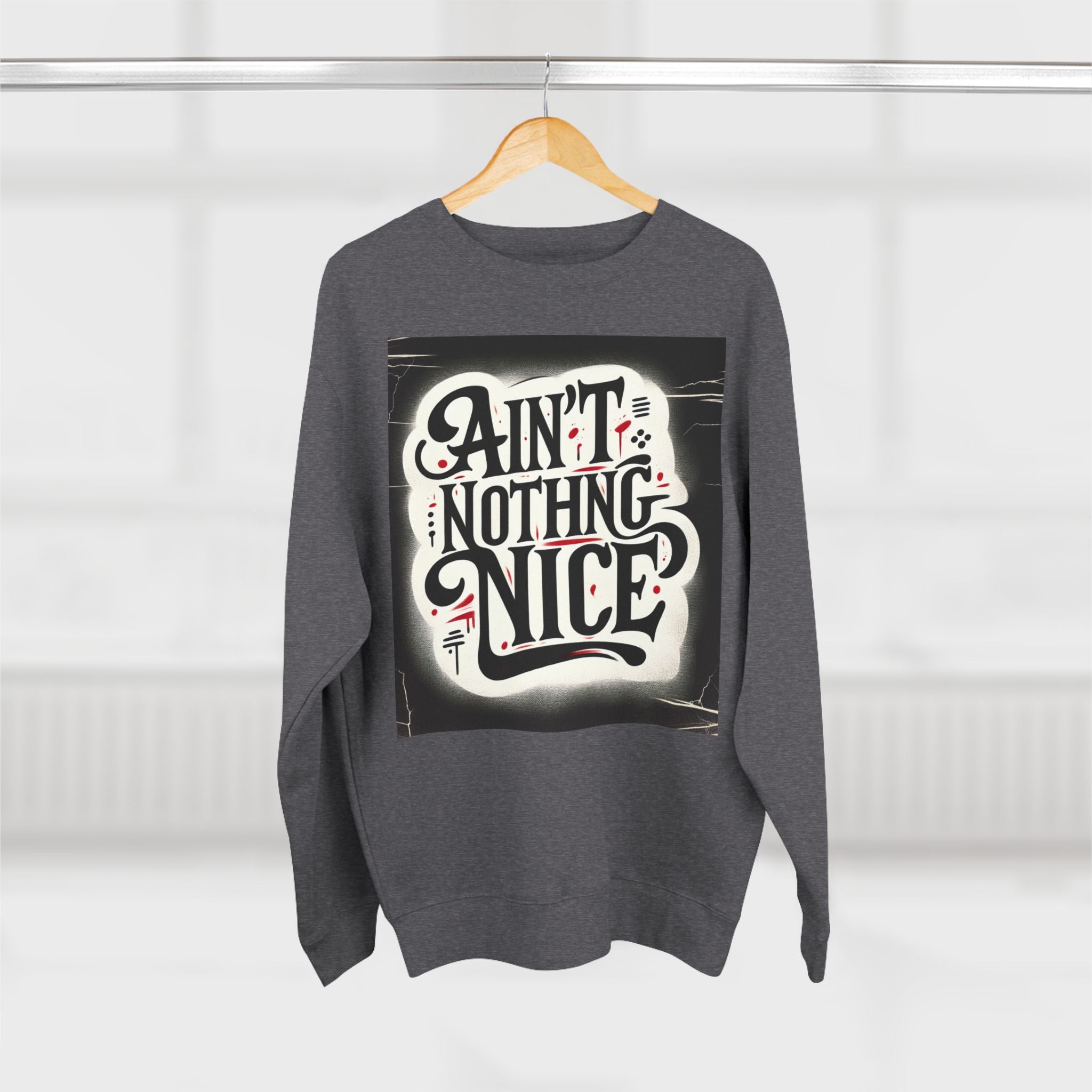 Ain't Nothing Nice Sweatshirt, Cozy Crewneck, Unisex Gift, Casual Style, Trendy Apparel, Everyday Wear, Unique Design