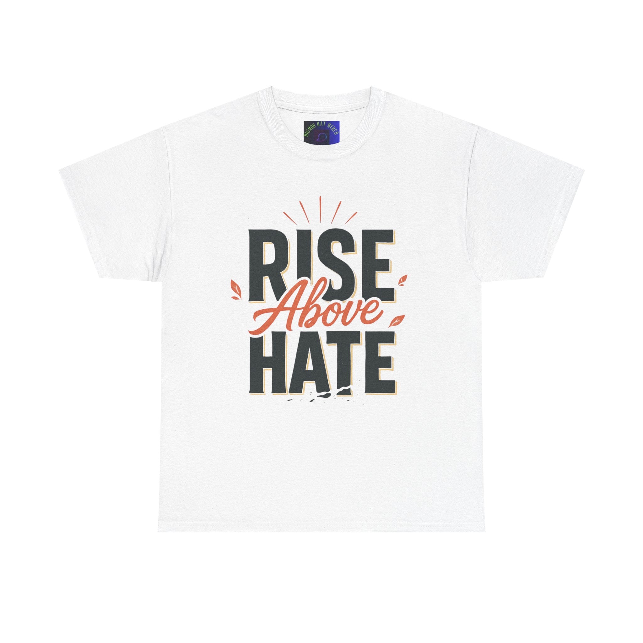 Rise Above Hate T-Shirt — Inspirational Anti-Hate Graphic Tee