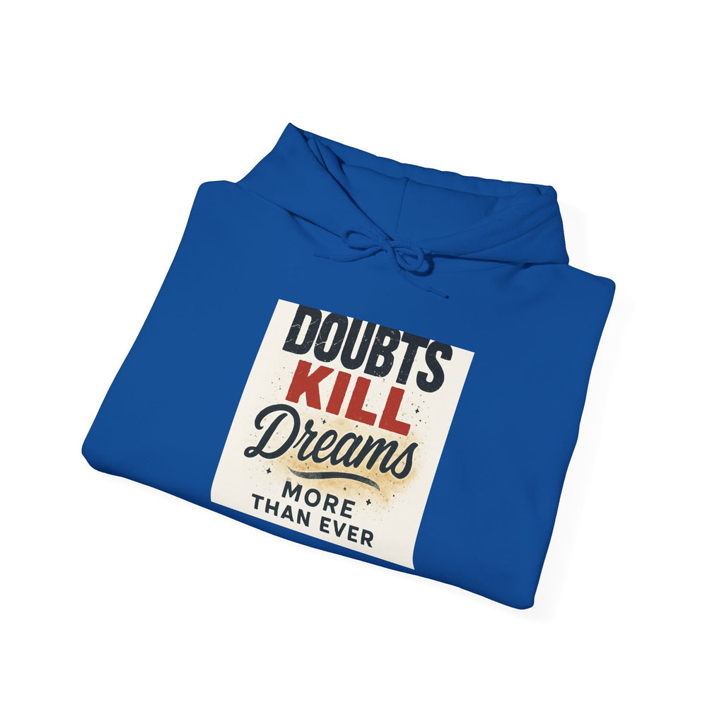 Hoodie — “Doubts Kill Dreams More Than Ever” Inspirational Motivational Pullover