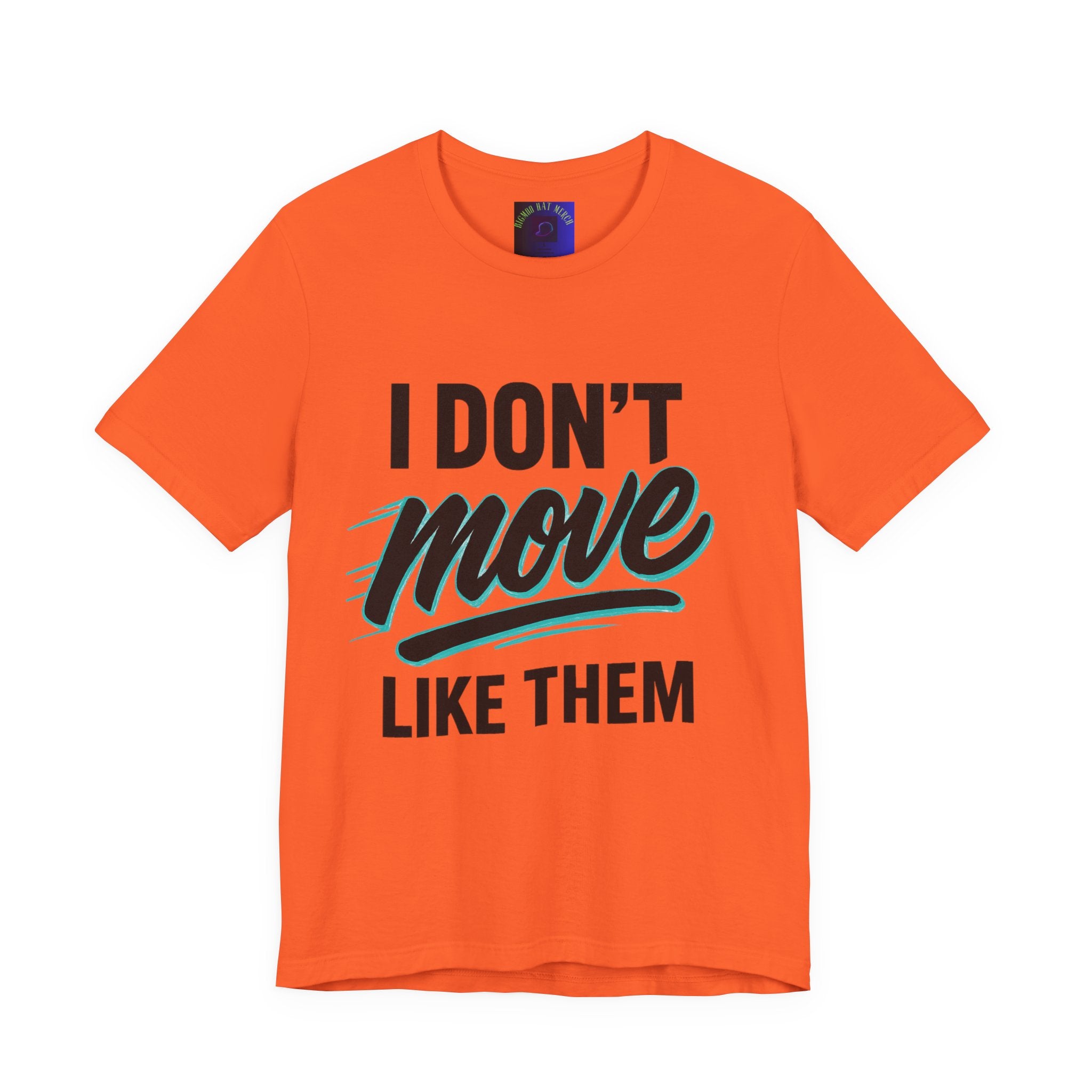 I Don't Move Like Them Tee — Bold Typography Graphic T-Shirt
