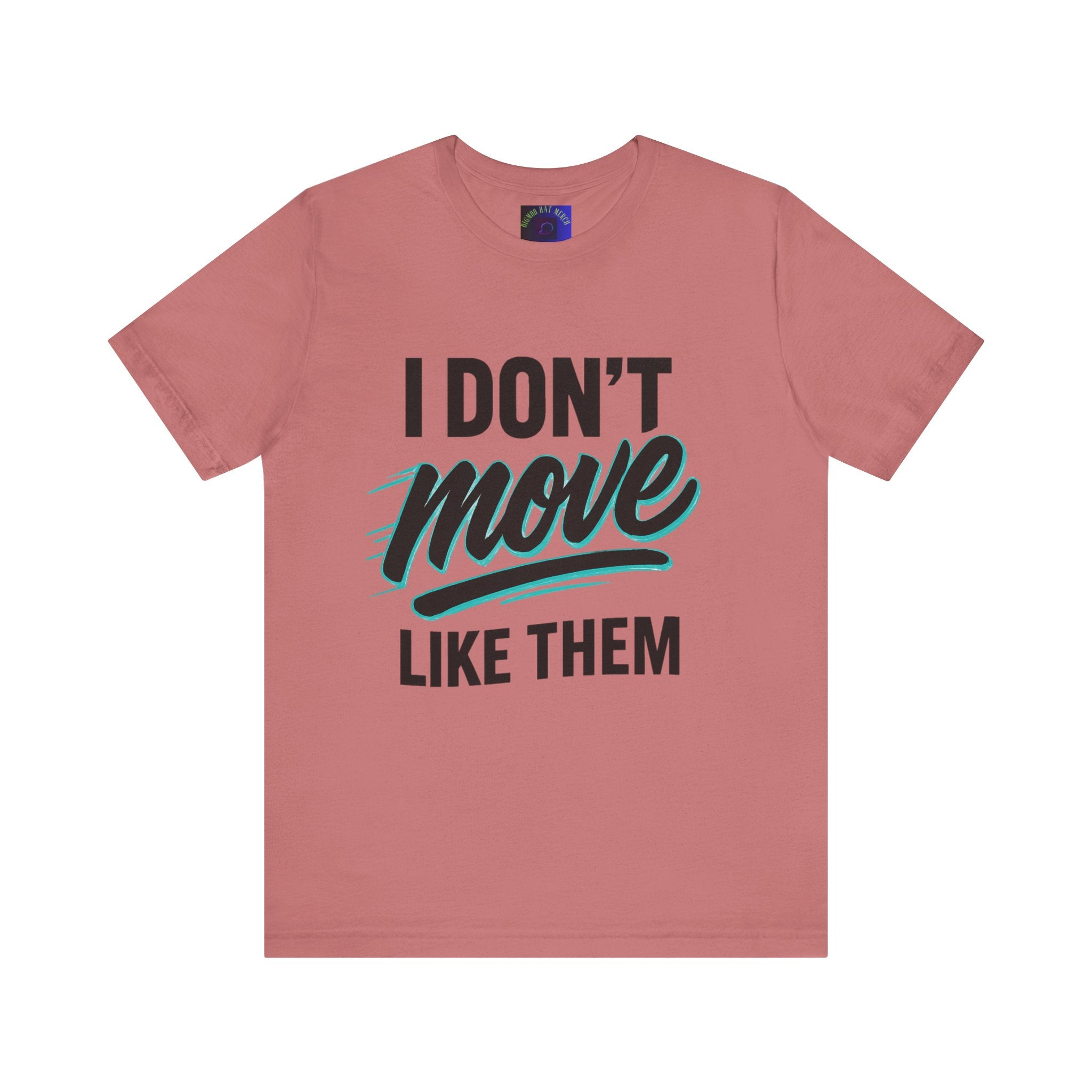 I Don't Move Like Them Tee — Bold Typography Graphic T-Shirt