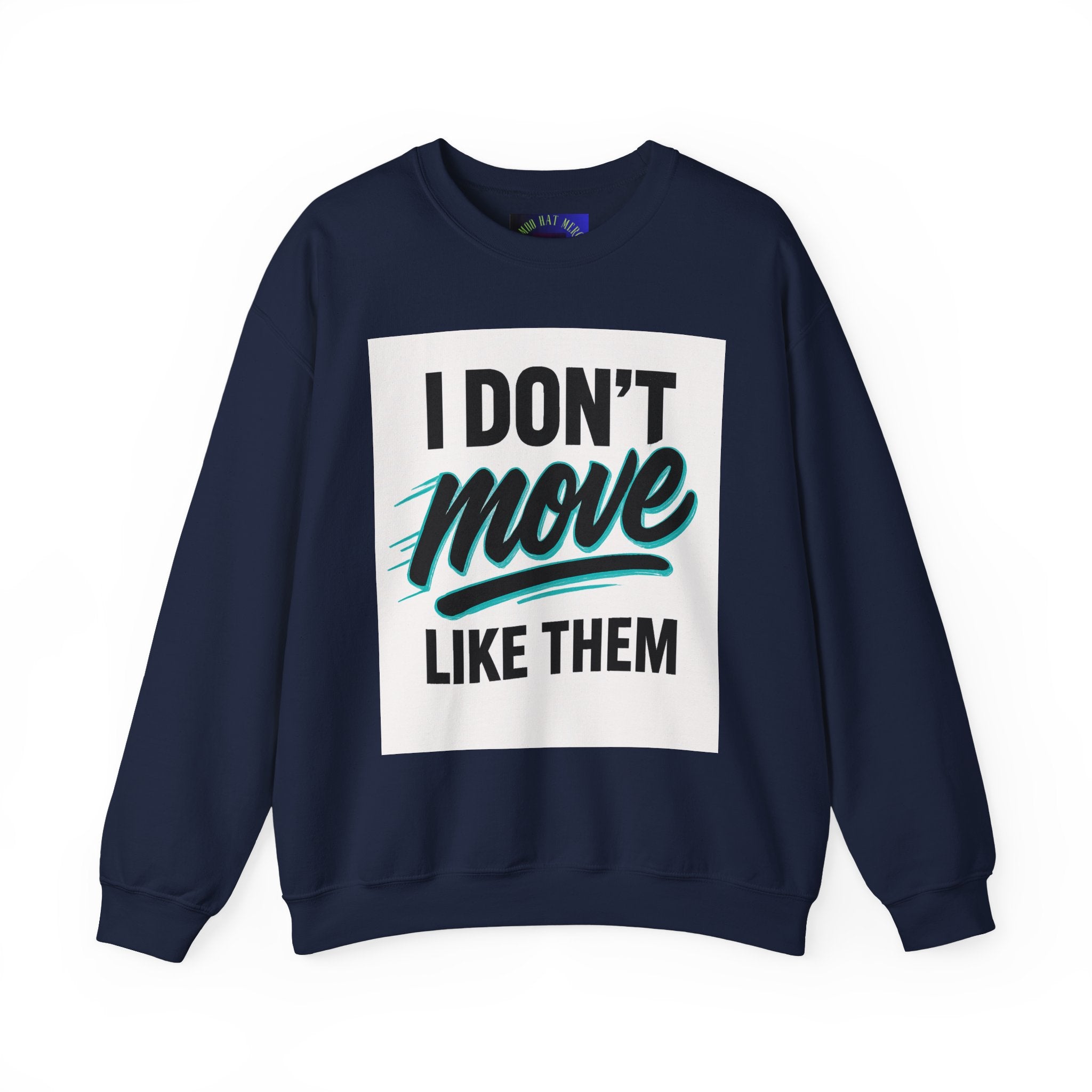 Crewneck Sweatshirt — “I Don’t Move Like Them” Graphic
