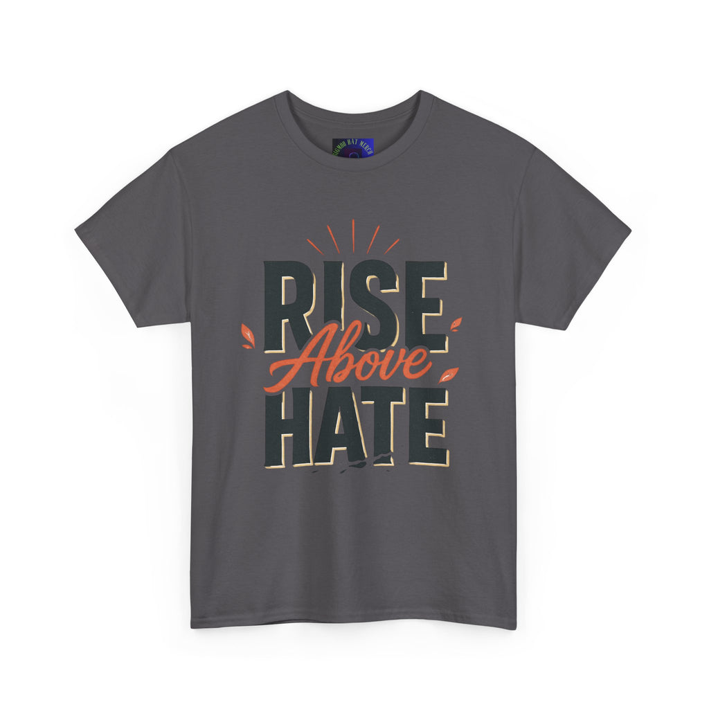 Rise Above Hate T-Shirt — Inspirational Anti-Hate Graphic Tee