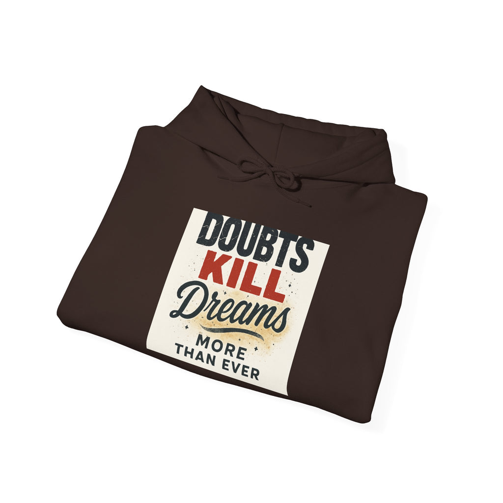 Hoodie — “Doubts Kill Dreams More Than Ever” Inspirational Motivational Pullover