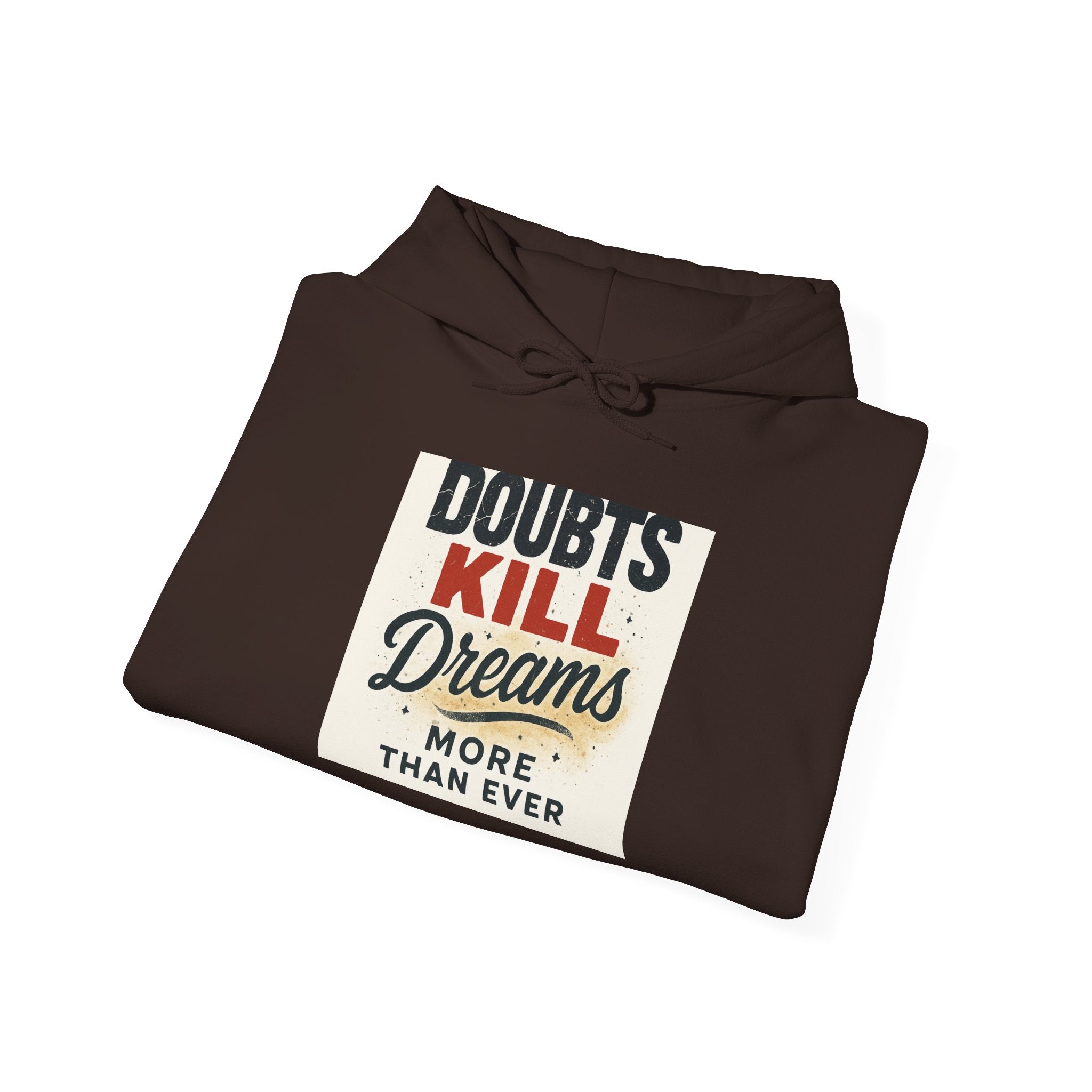 Hoodie — “Doubts Kill Dreams More Than Ever” Inspirational Motivational Pullover