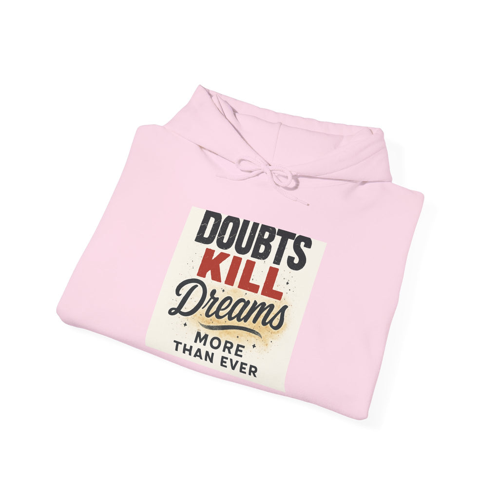 Hoodie — “Doubts Kill Dreams More Than Ever” Inspirational Motivational Pullover