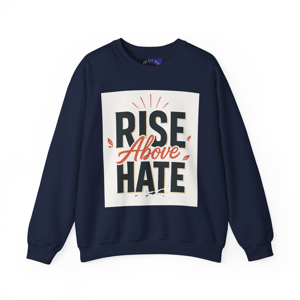 Rise Above Hate Sweatshirt — Inspirational Crewneck Pullover