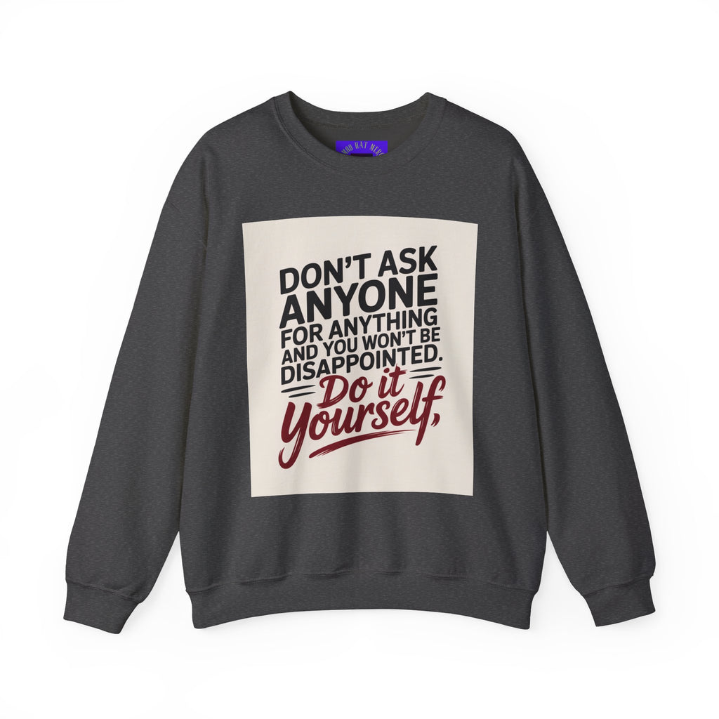 Crewneck Sweatshirt — "Don't Ask Anyone, Do It Yourself" Motivational Quote Sweatshirt