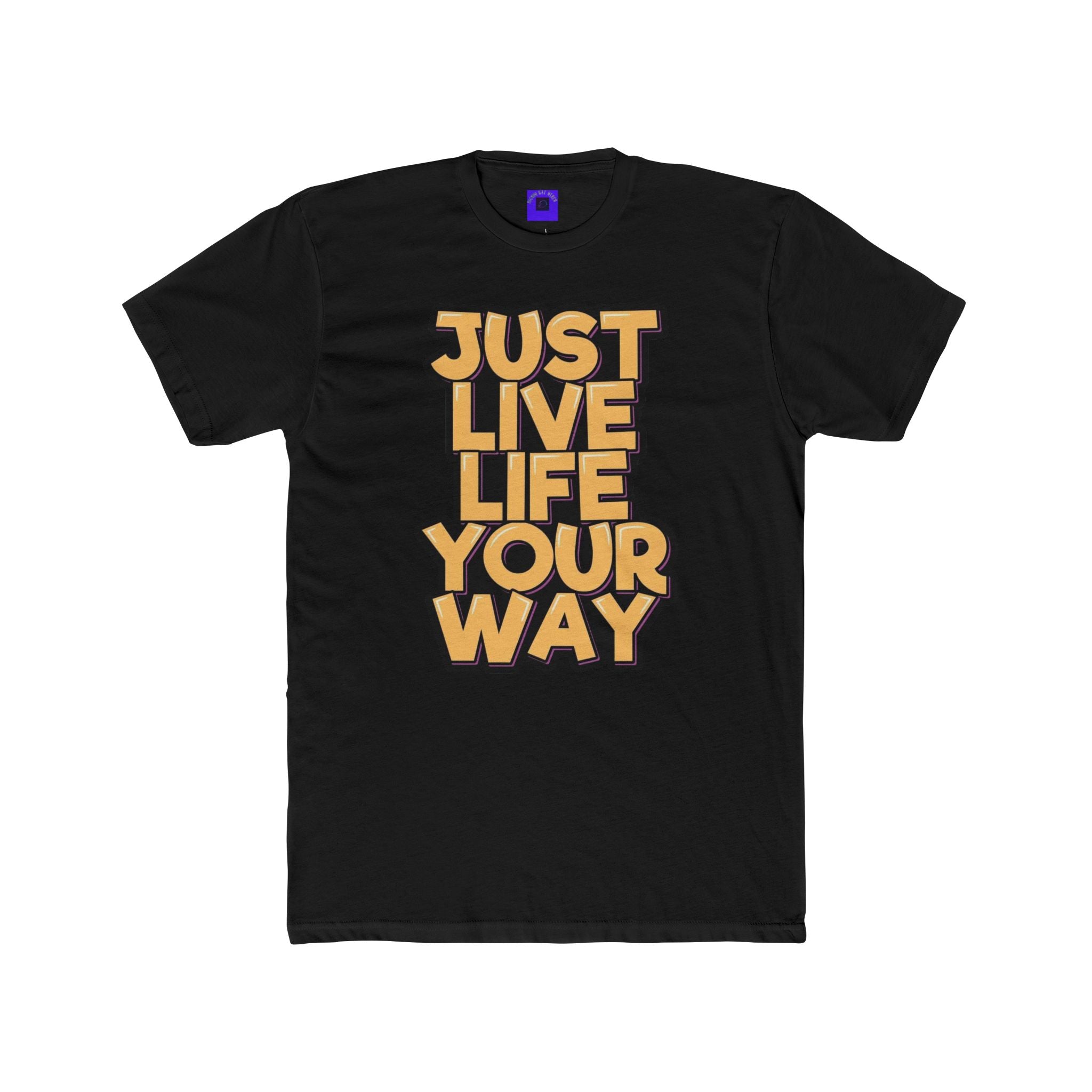 Just Live Life Your Way T‑Shirt