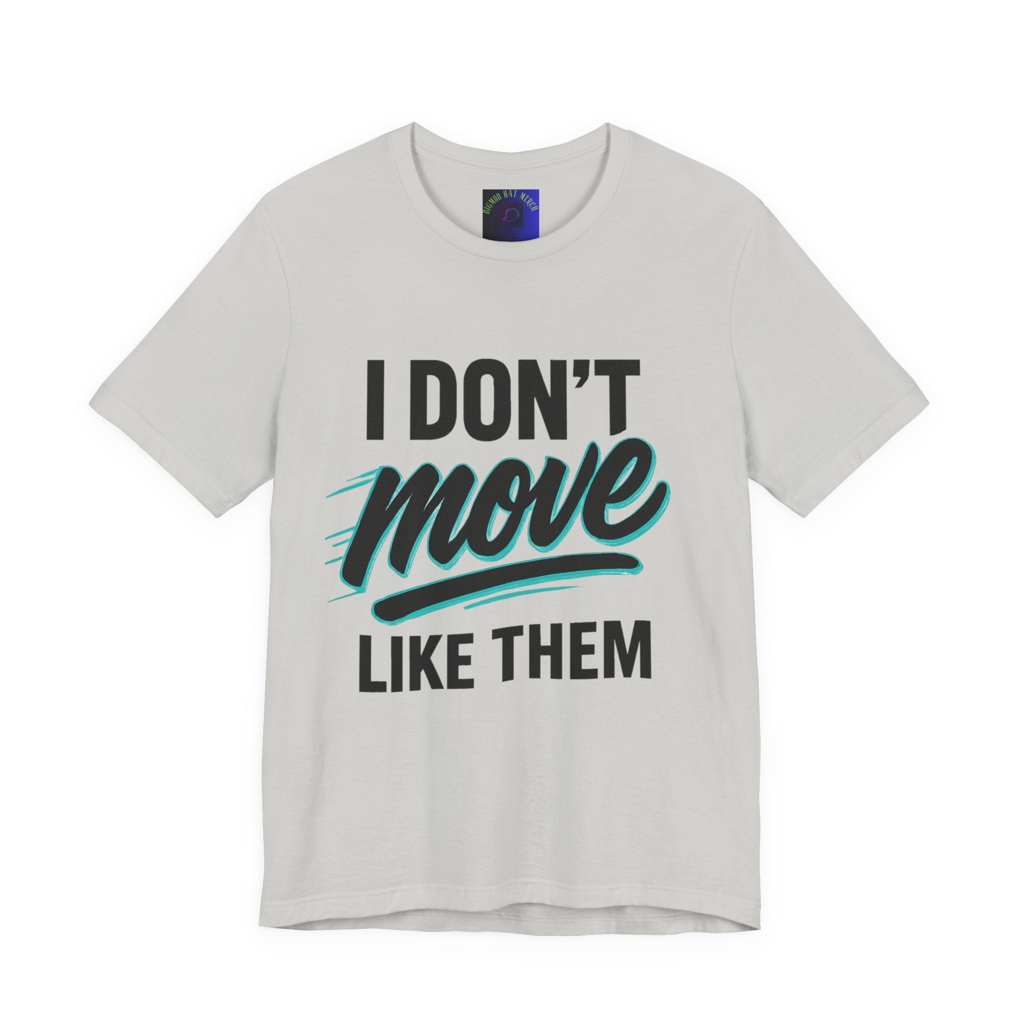I Don't Move Like Them Tee — Bold Typography Graphic T-Shirt