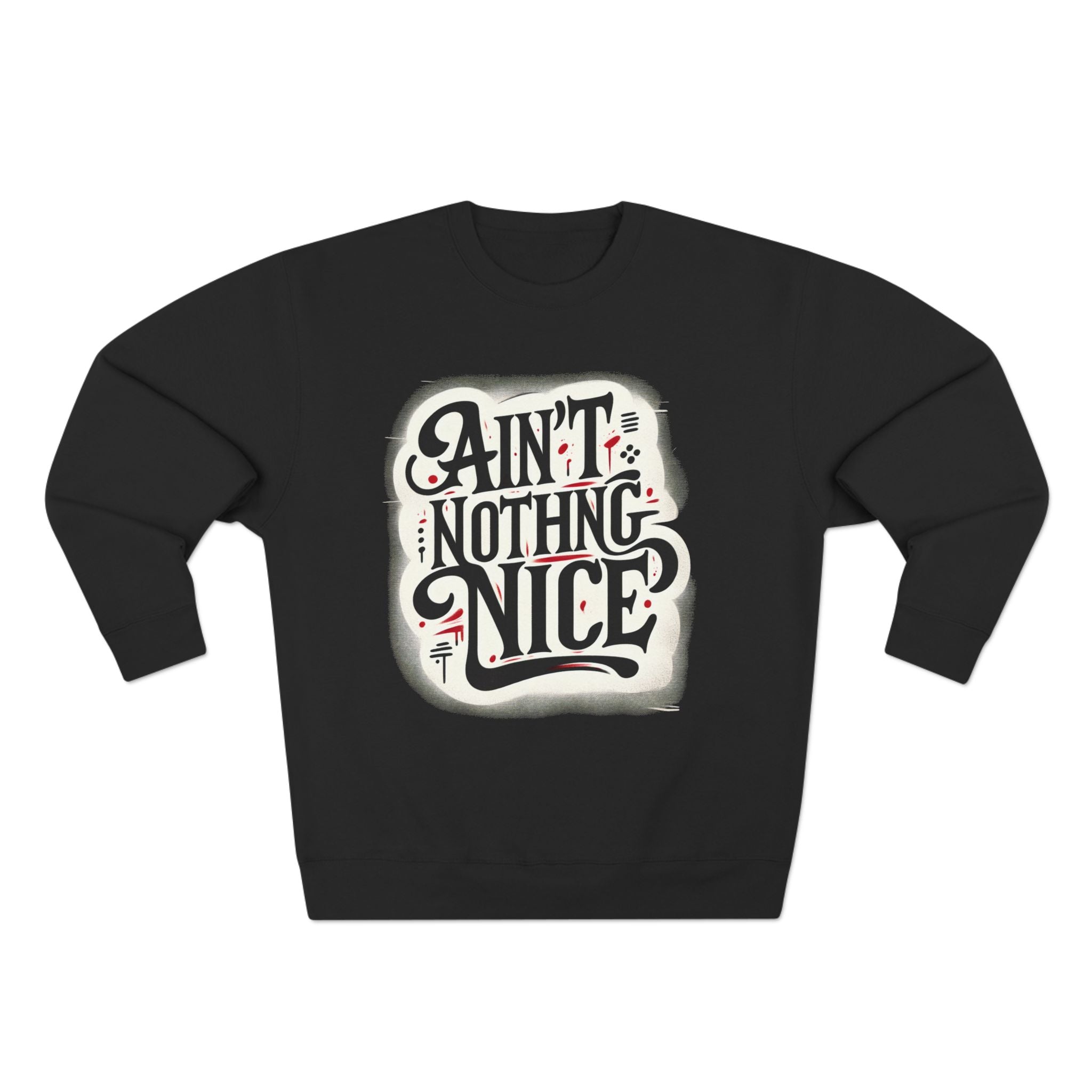 Ain't Nothing Nice Sweatshirt, Cozy Crewneck, Unisex Gift, Casual Style, Trendy Apparel, Everyday Wear, Unique Design