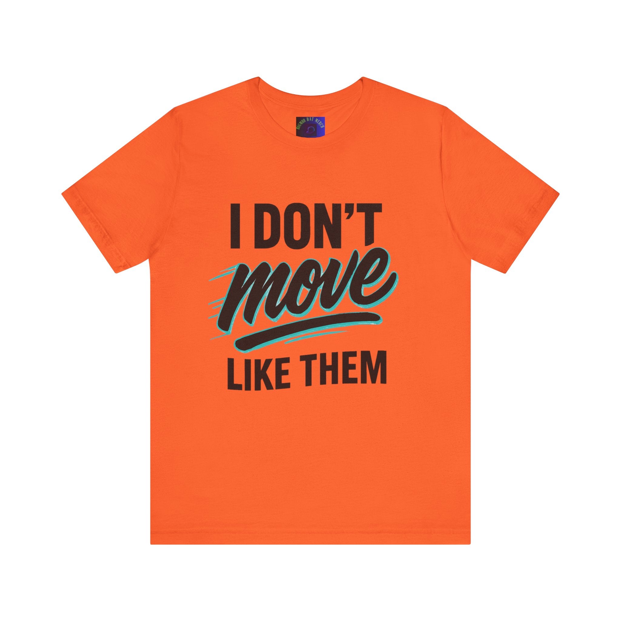 I Don't Move Like Them Tee — Bold Typography Graphic T-Shirt