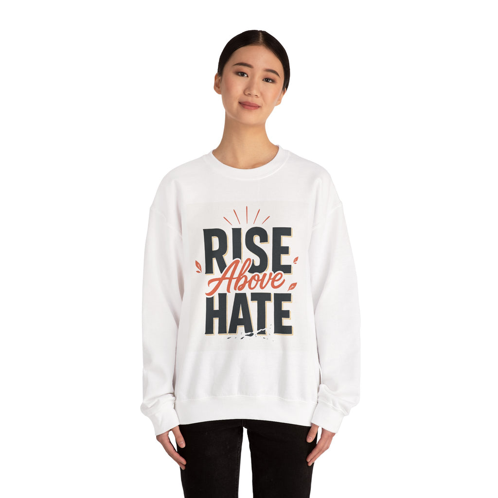 Rise Above Hate Sweatshirt — Inspirational Crewneck Pullover