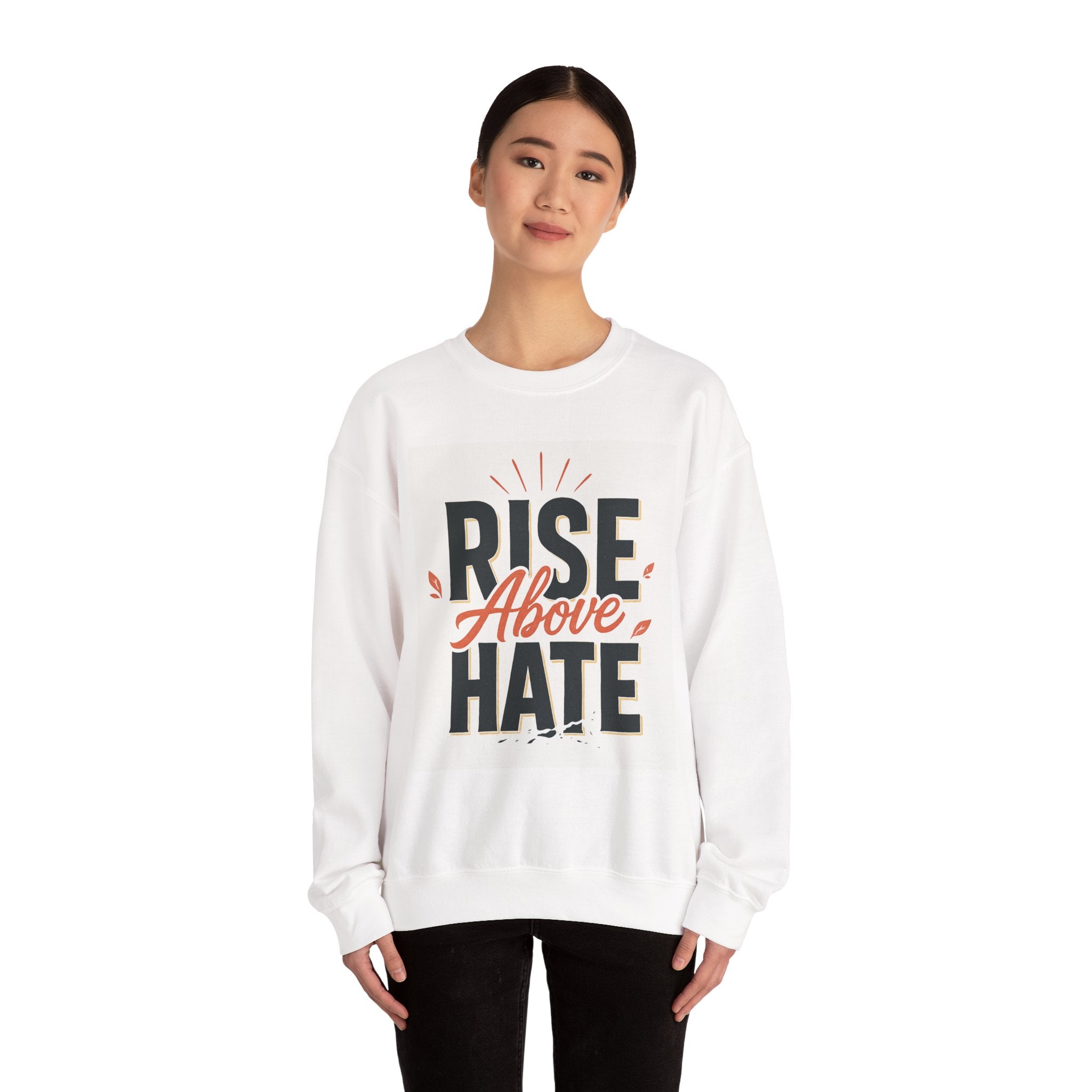 Rise Above Hate Sweatshirt — Inspirational Crewneck Pullover