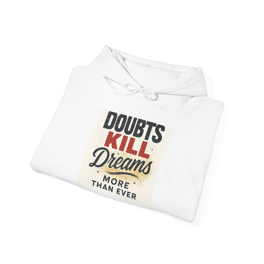 Hoodie — “Doubts Kill Dreams More Than Ever” Inspirational Motivational Pullover