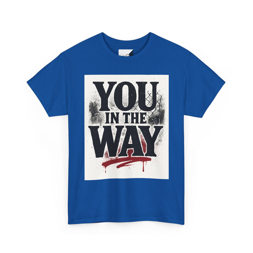 Bold Graphic Tee with 'You In The Way' Statement, Casual Wear, Unisex T-Shirt, Gift for Friends, Streetwear, Statement Clothing